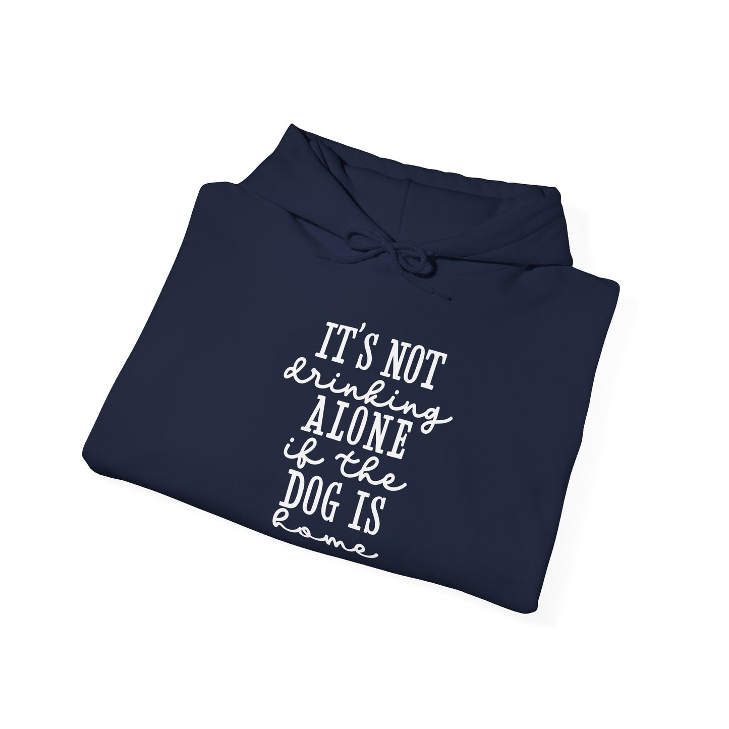 It’s not drinking alone if the dog is home’ Heavy Blend™ Hooded Sweatshirt