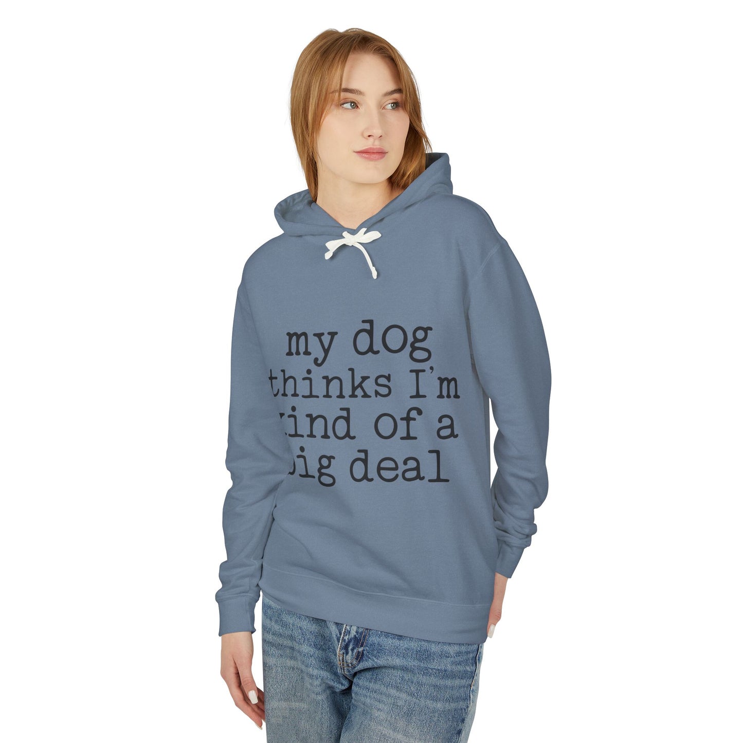 ‘My dog thinks I’m kind of a big deal’ Unisex Lightweight Hooded Sweatshirt