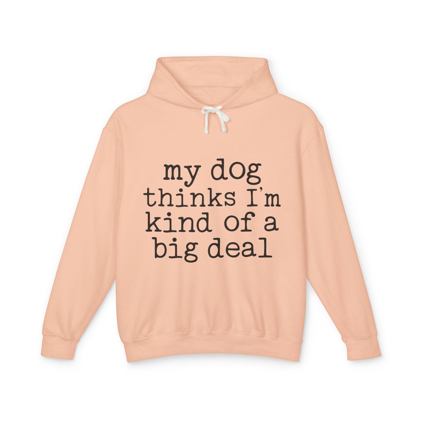 ‘My dog thinks I’m kind of a big deal’ Unisex Lightweight Hooded Sweatshirt