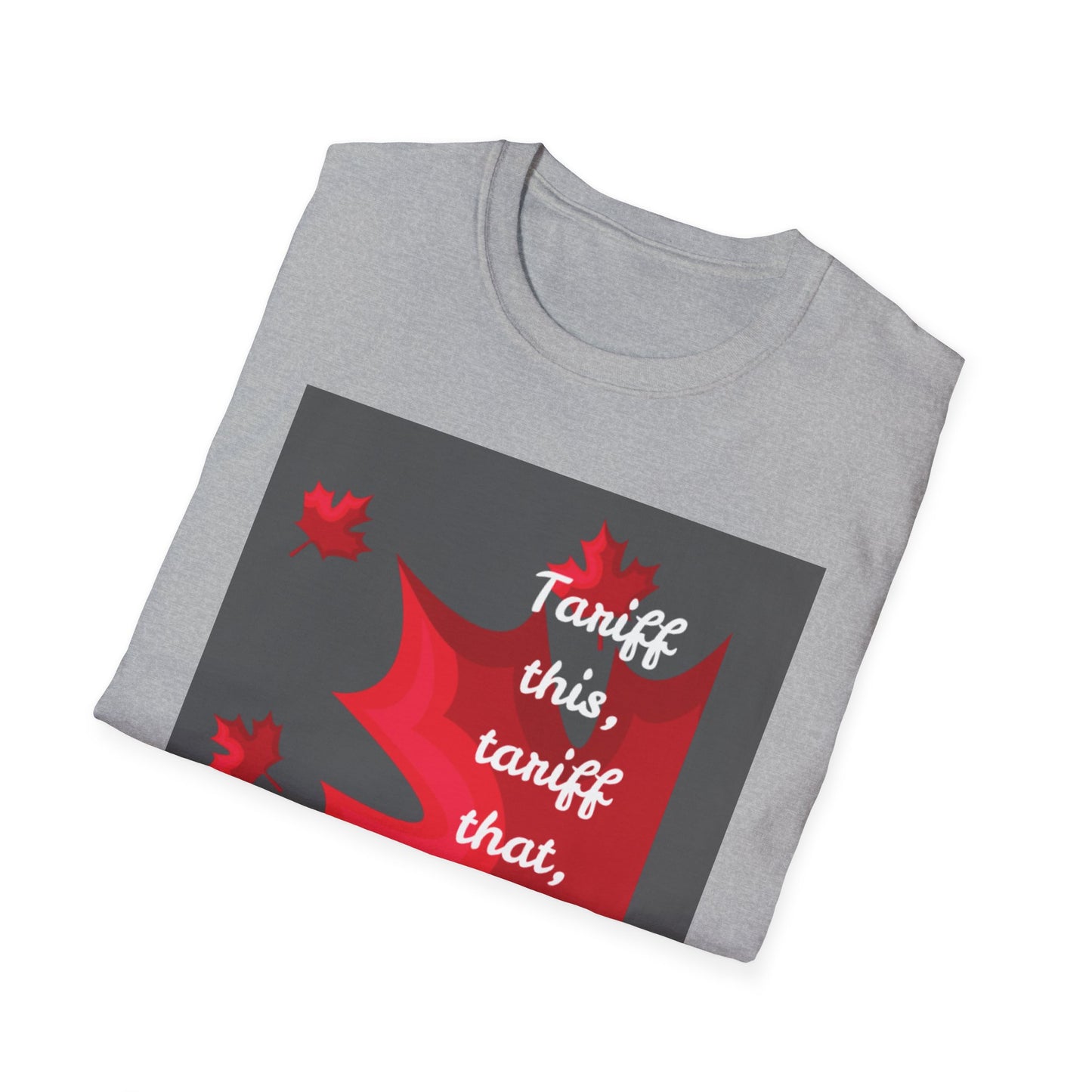 Unisex Softstyle T-Shirt - Funny Canadian Humor 'Tariff This, Tariff That, Eh?'