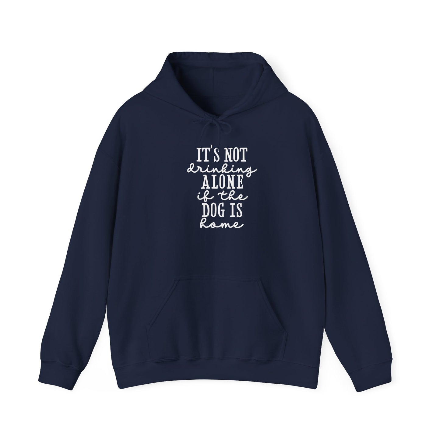 It’s not drinking alone if the dog is home’ Heavy Blend™ Hooded Sweatshirt