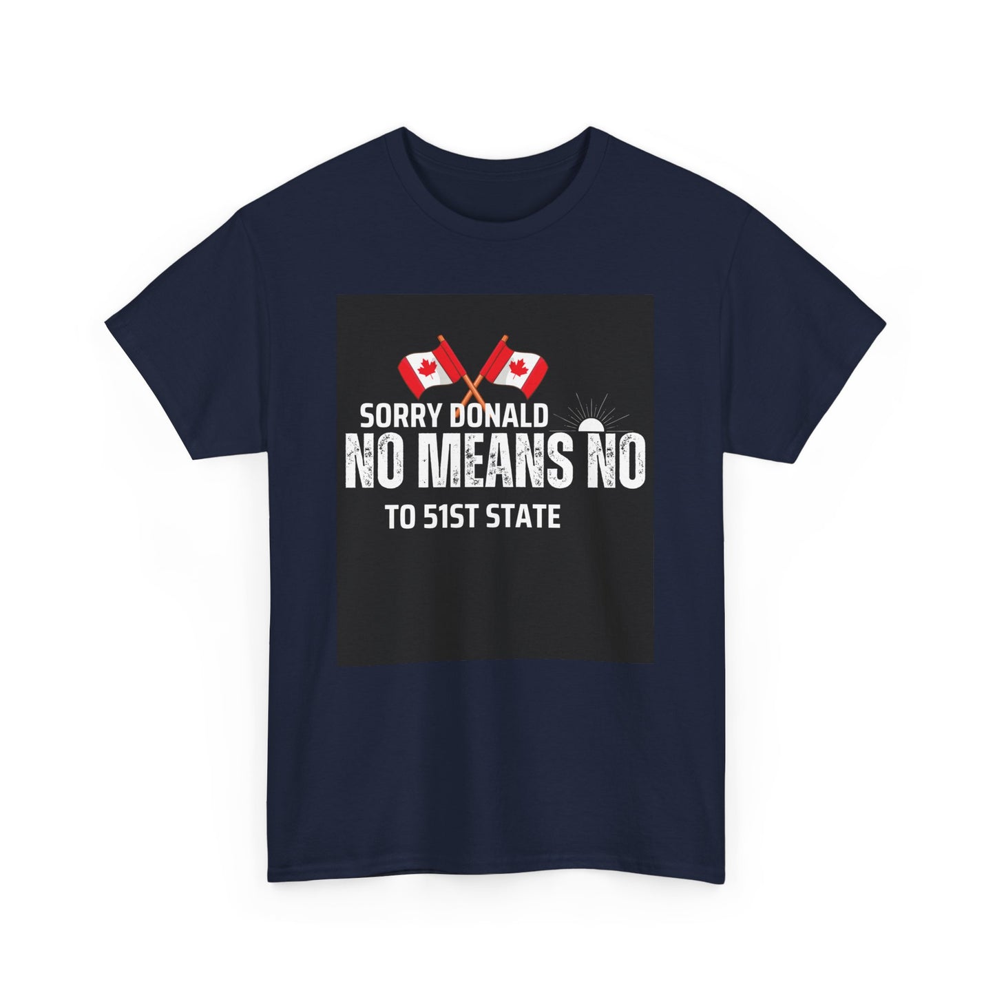 Unisex Heavy Cotton Tee - "Sorry Donald, No Means No to 51st State"