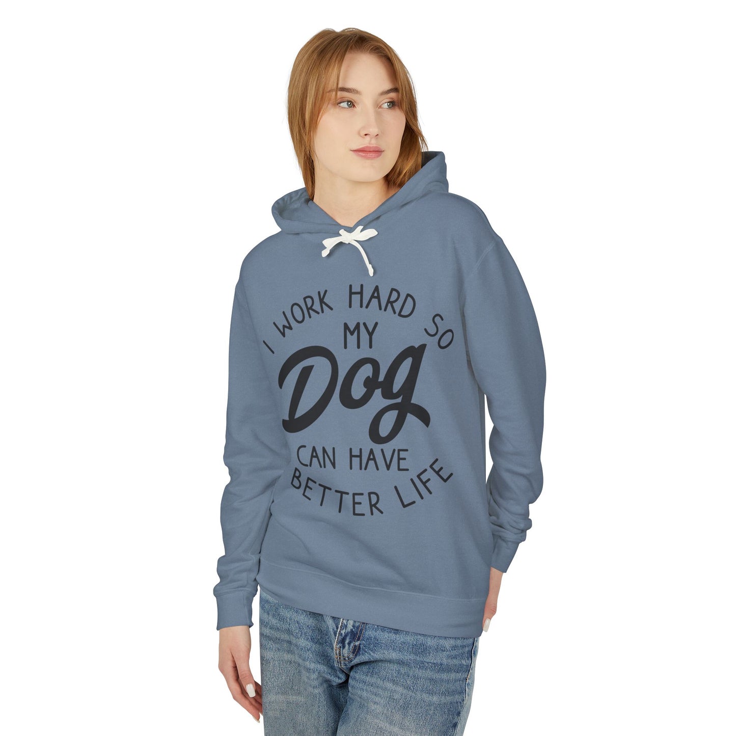 ‘I work hard so my dog can have better life’ Unisex Lightweight Hooded Sweatshirt