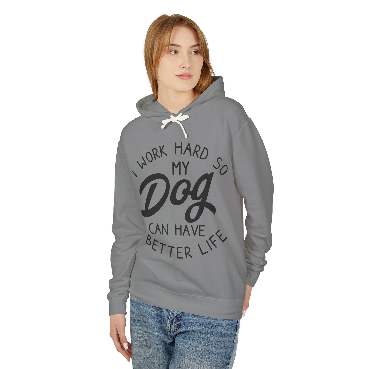 ‘I work hard so my dog can have better life’ Unisex Lightweight Hooded Sweatshirt