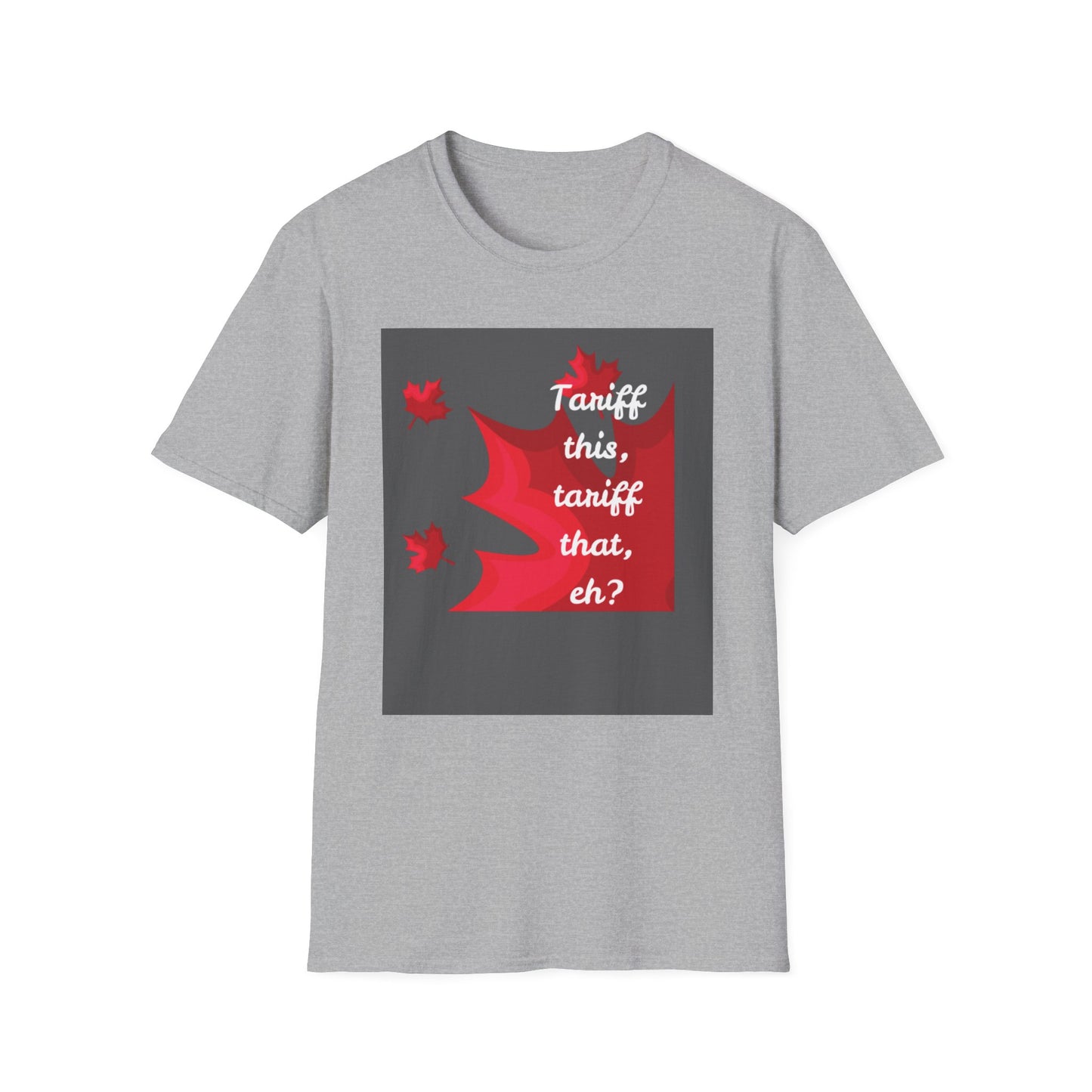 Unisex Softstyle T-Shirt - Funny Canadian Humor 'Tariff This, Tariff That, Eh?'