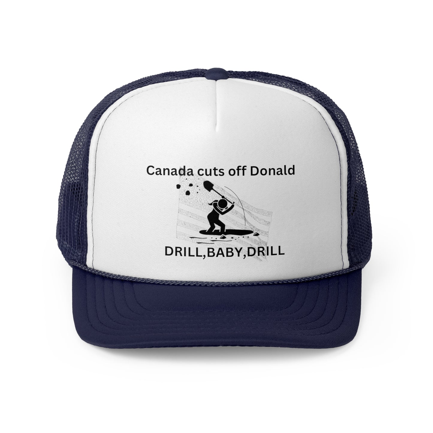 Funny Political Trucker Cap | Canada Cuts Off Donald | Drill, Baby, Drill