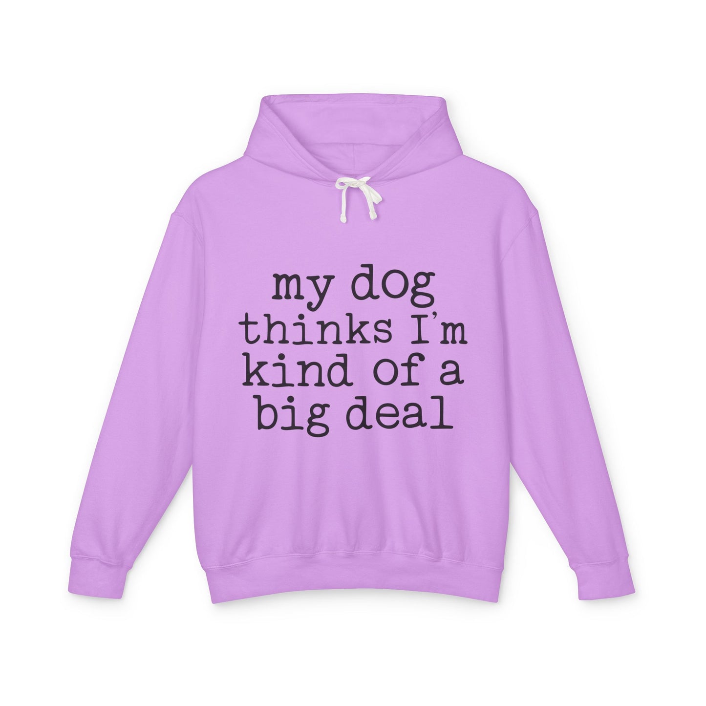 ‘My dog thinks I’m kind of a big deal’ Unisex Lightweight Hooded Sweatshirt