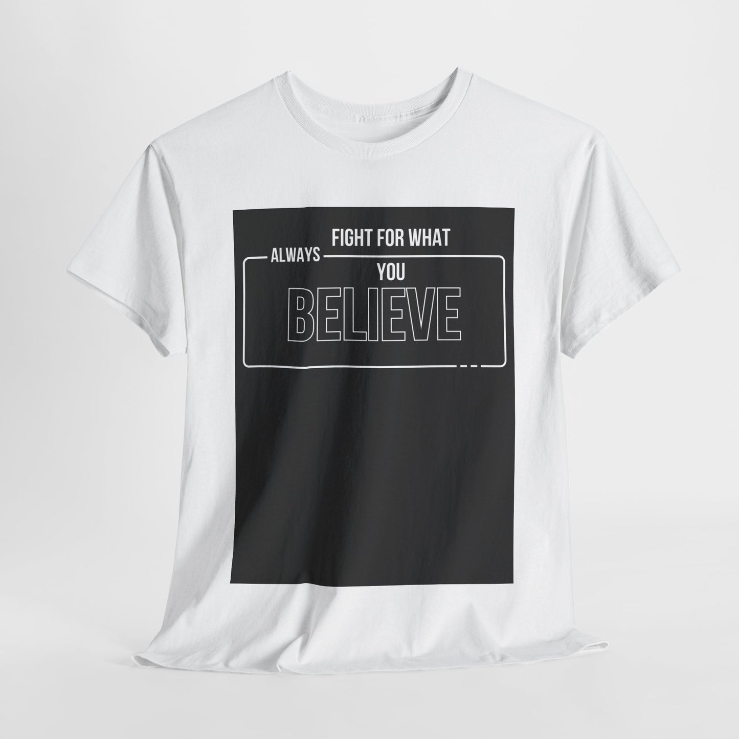 Inspirational Unisex Heavy Cotton Tee - "Fight for What You Believe"
