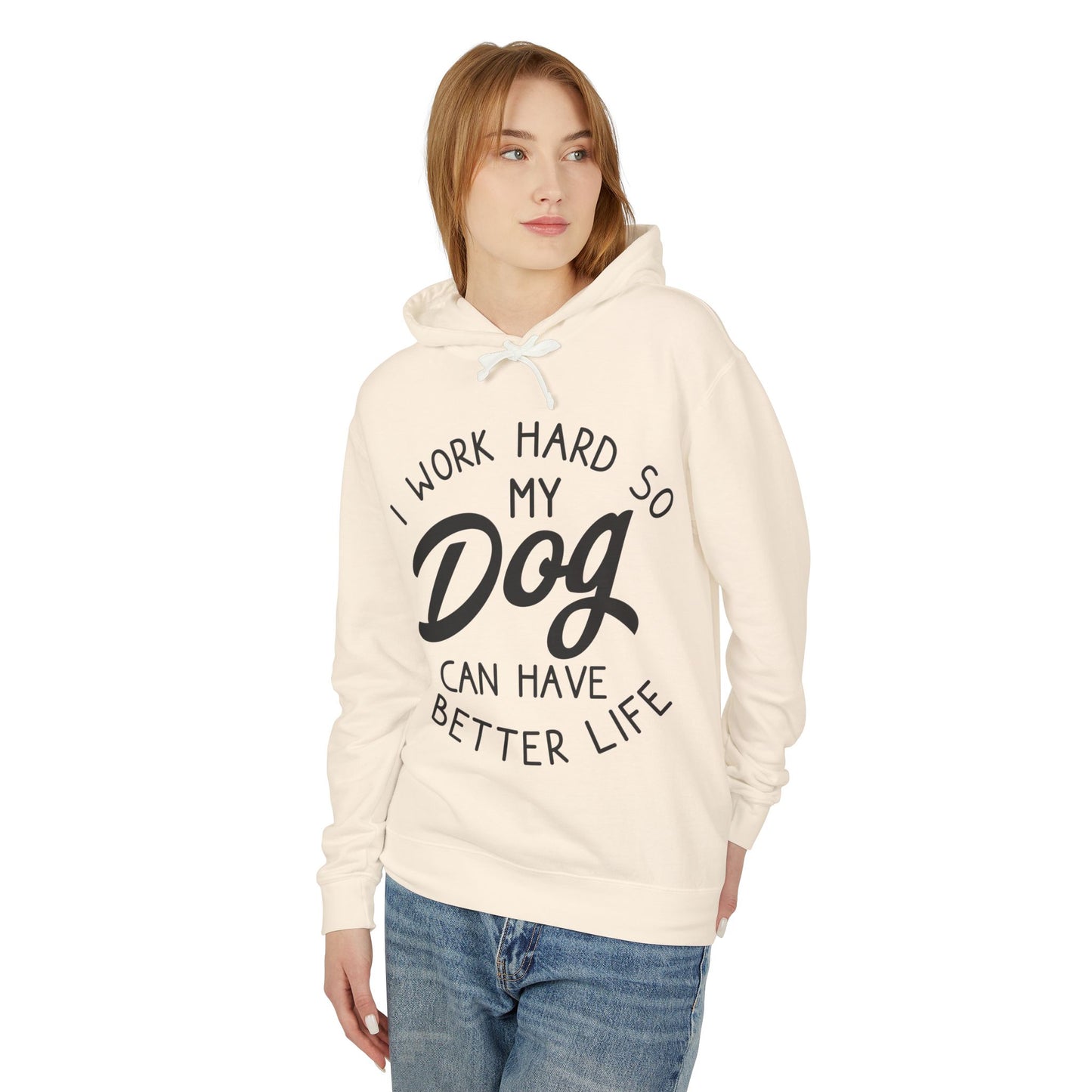 ‘I work hard so my dog can have better life’ Unisex Lightweight Hooded Sweatshirt