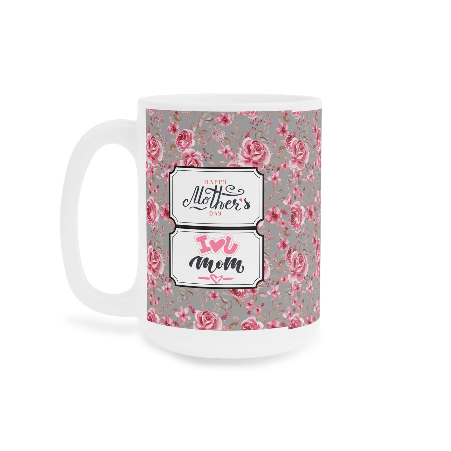 Floral Mother's Day Ceramic Mug - 11oz/15oz/20oz - Perfect Gift for Moms