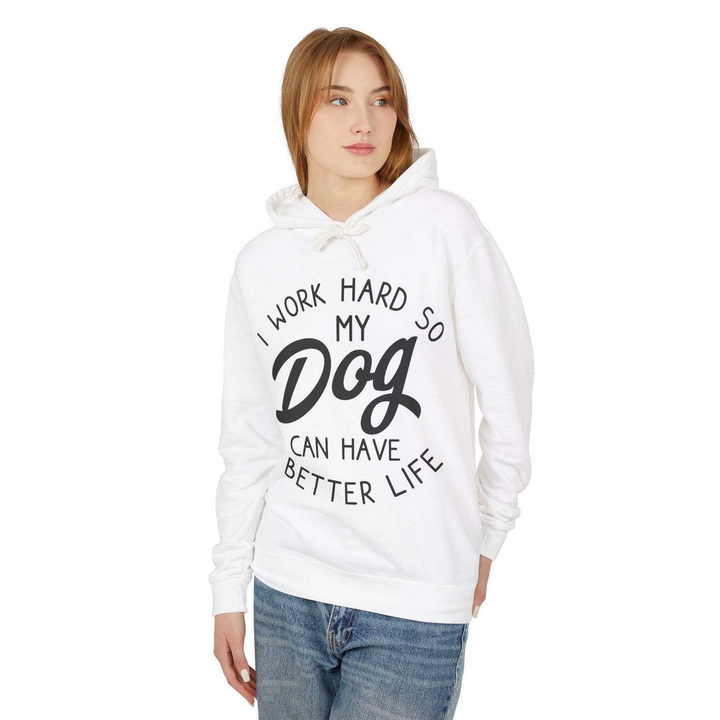 ‘I work hard so my dog can have better life’ Unisex Lightweight Hooded Sweatshirt