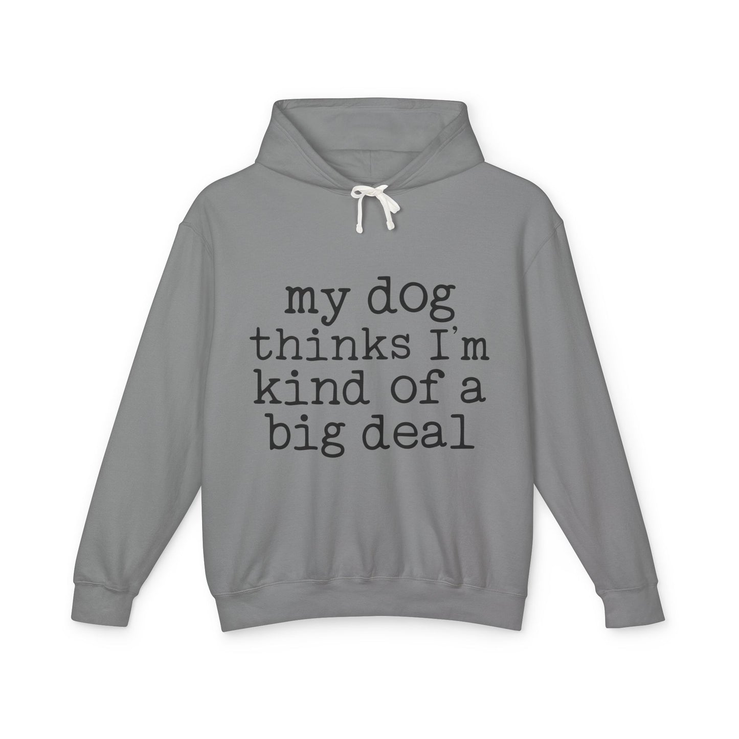 ‘My dog thinks I’m kind of a big deal’ Unisex Lightweight Hooded Sweatshirt