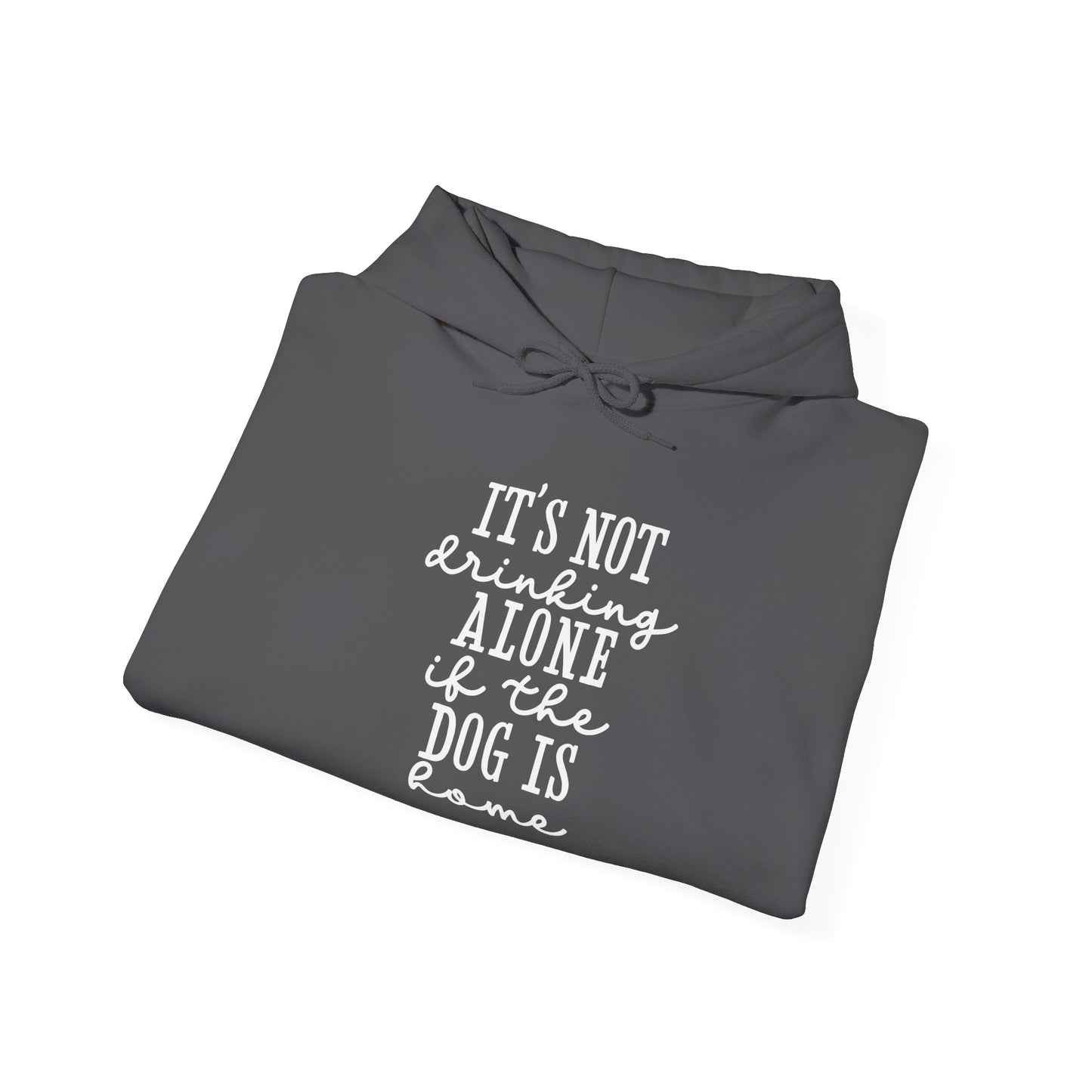 It’s not drinking alone if the dog is home’ Heavy Blend™ Hooded Sweatshirt