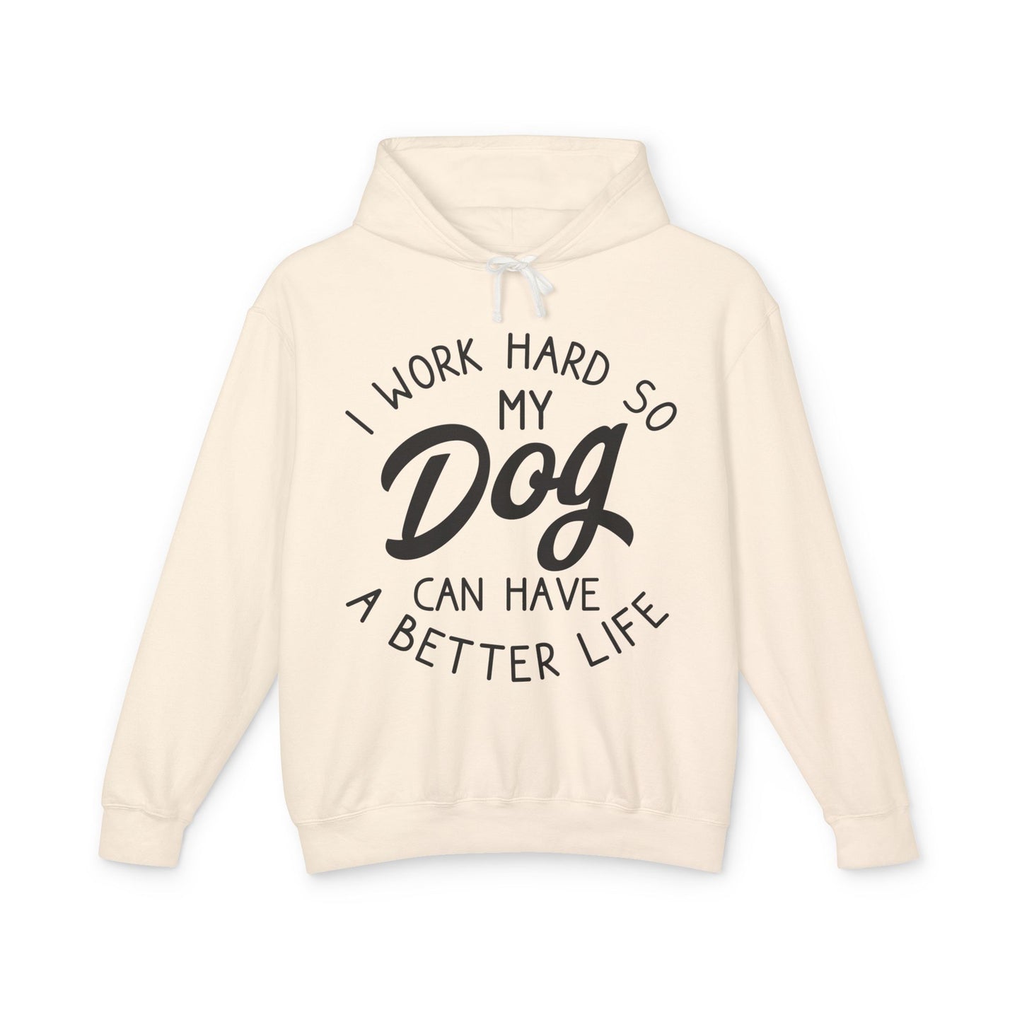 ‘I work hard so my dog can have better life’ Unisex Lightweight Hooded Sweatshirt