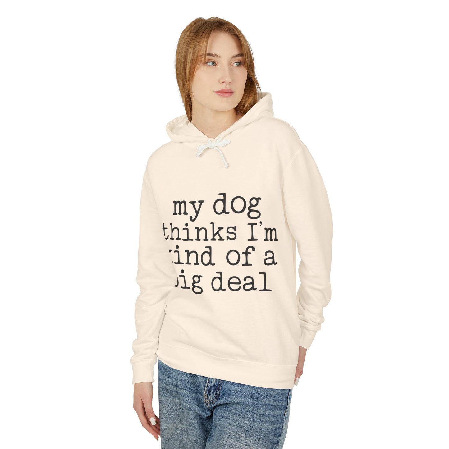 ‘My dog thinks I’m kind of a big deal’ Unisex Lightweight Hooded Sweatshirt