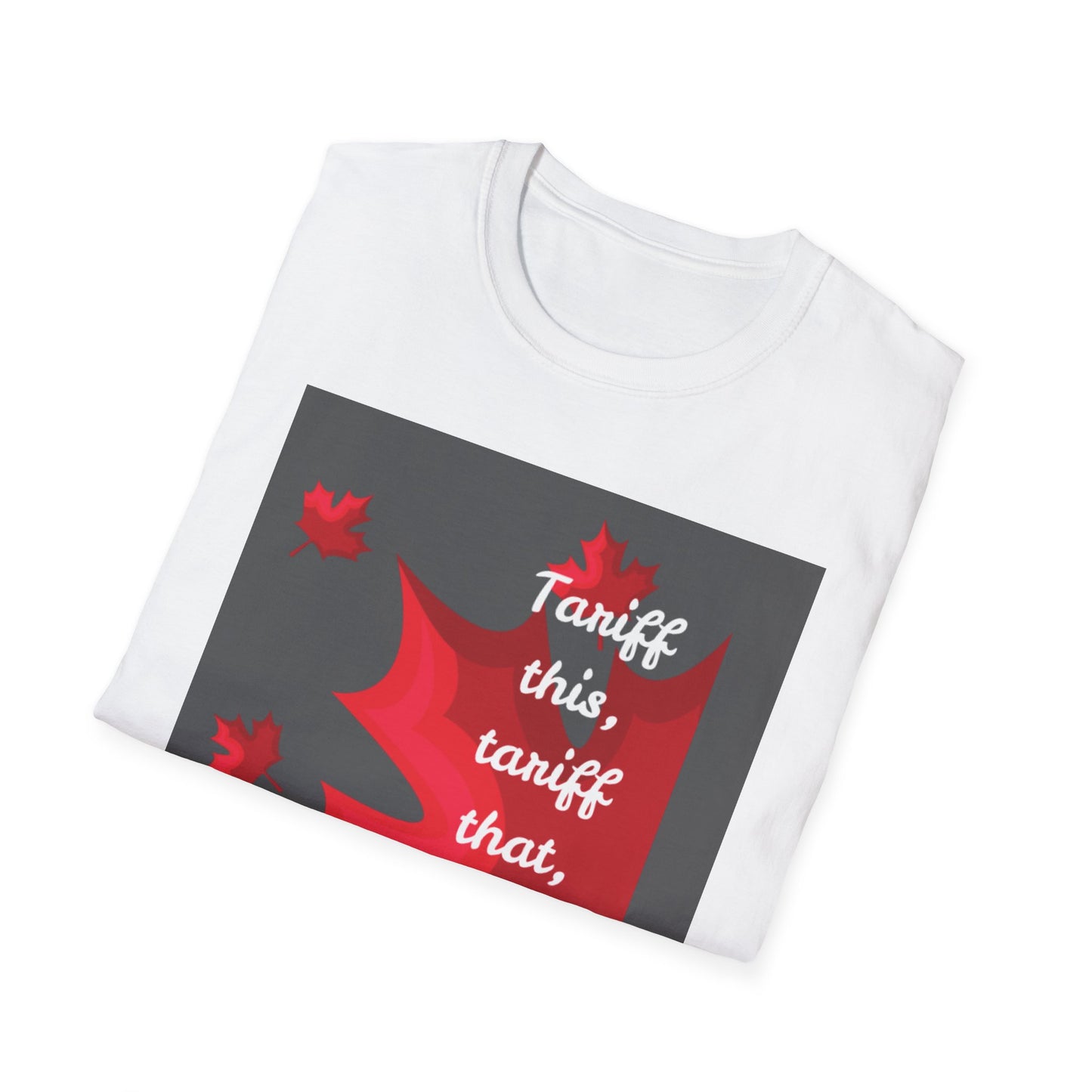 Unisex Softstyle T-Shirt - Funny Canadian Humor 'Tariff This, Tariff That, Eh?'