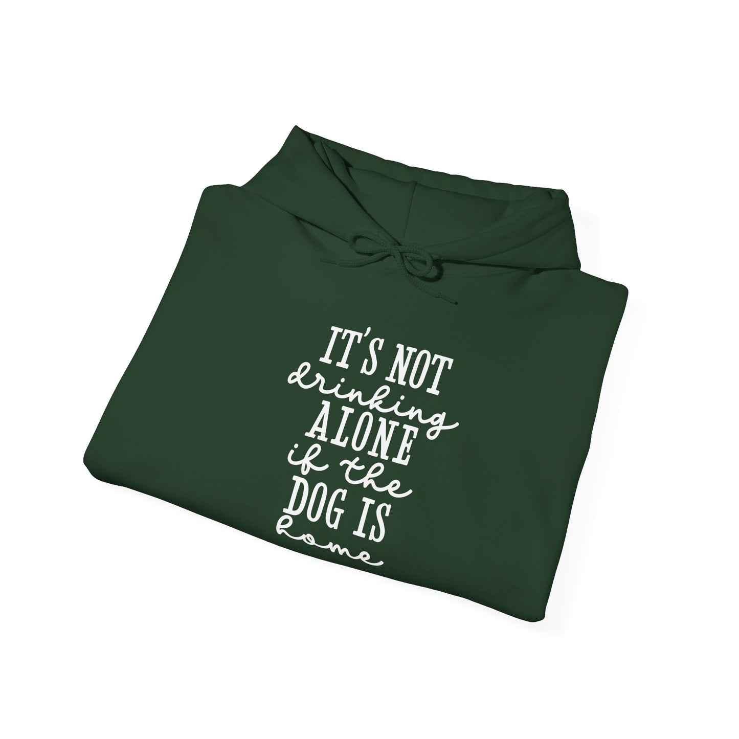 It’s not drinking alone if the dog is home’ Heavy Blend™ Hooded Sweatshirt