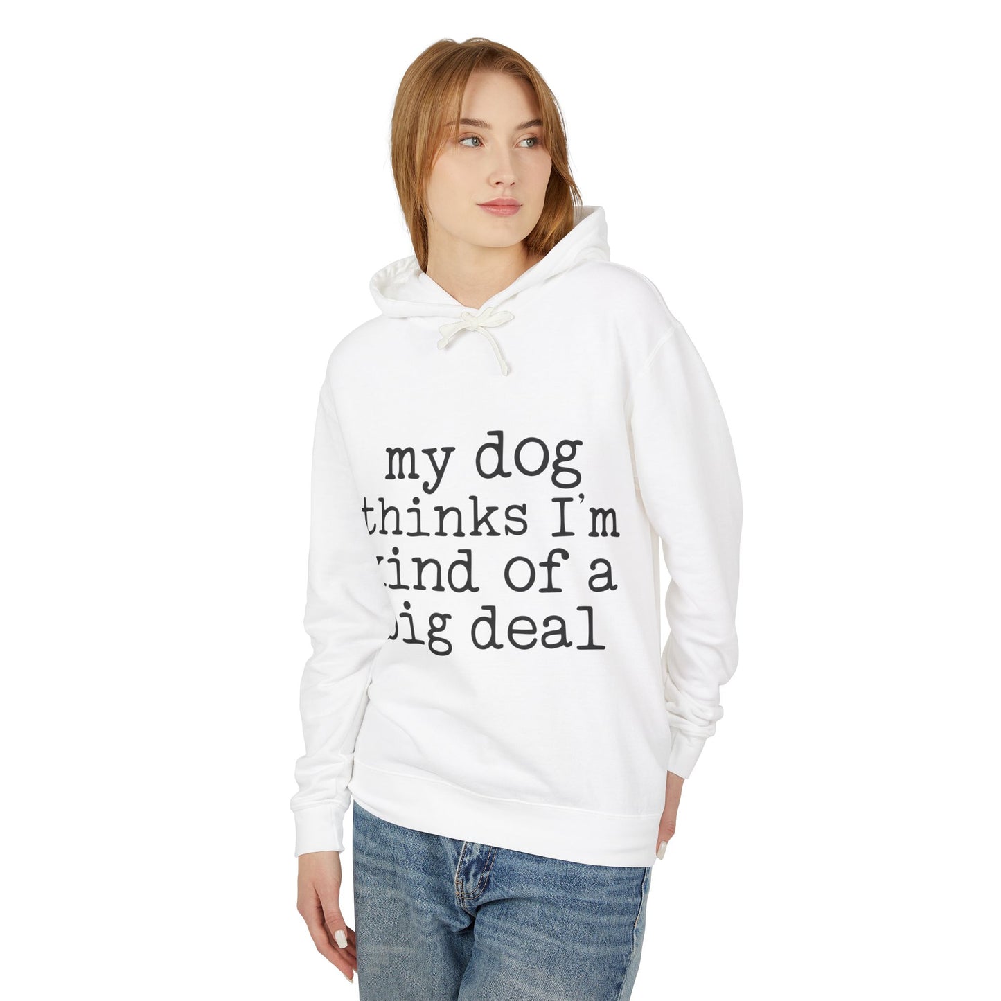 ‘My dog thinks I’m kind of a big deal’ Unisex Lightweight Hooded Sweatshirt