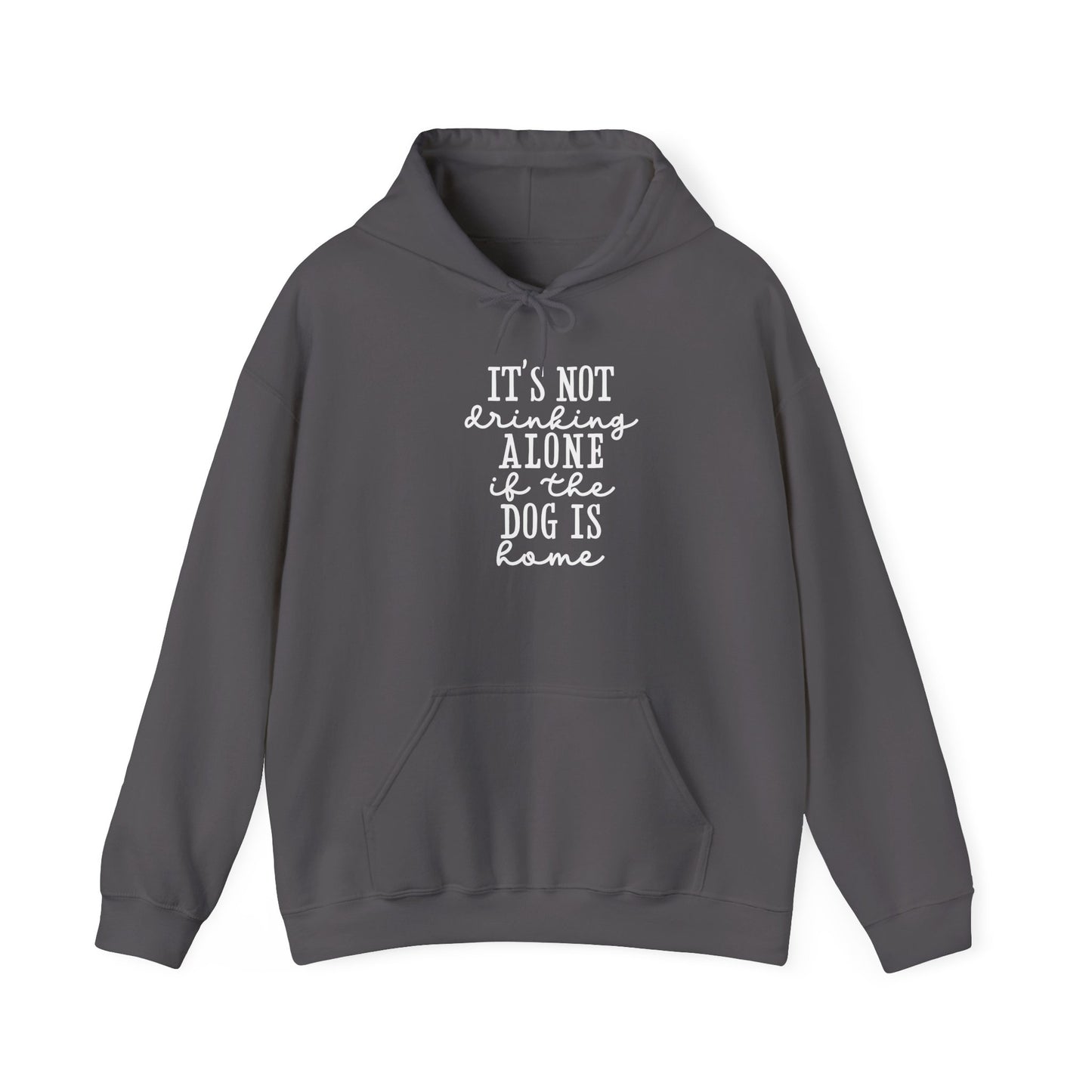 It’s not drinking alone if the dog is home’ Heavy Blend™ Hooded Sweatshirt