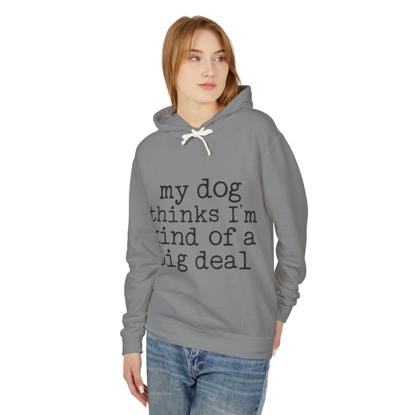 ‘My dog thinks I’m kind of a big deal’ Unisex Lightweight Hooded Sweatshirt