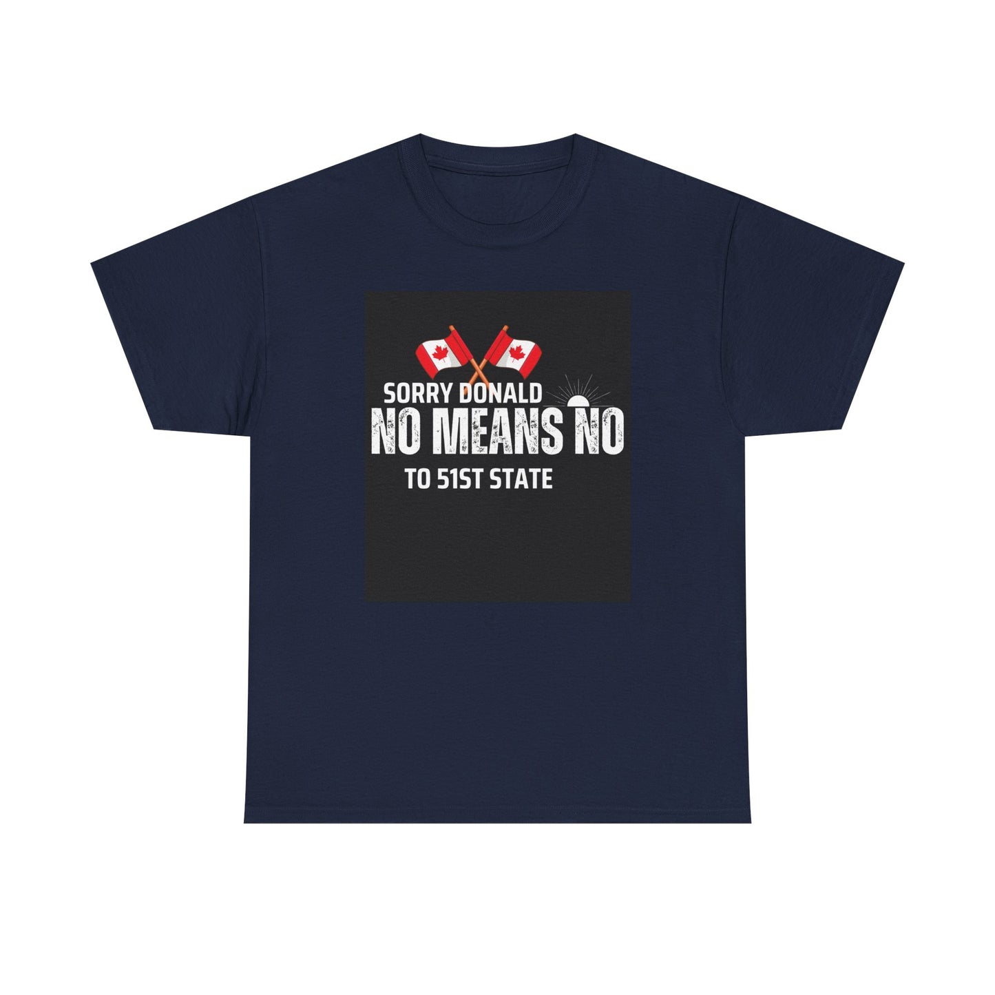 Unisex Heavy Cotton Tee - "Sorry Donald, No Means No to 51st State"