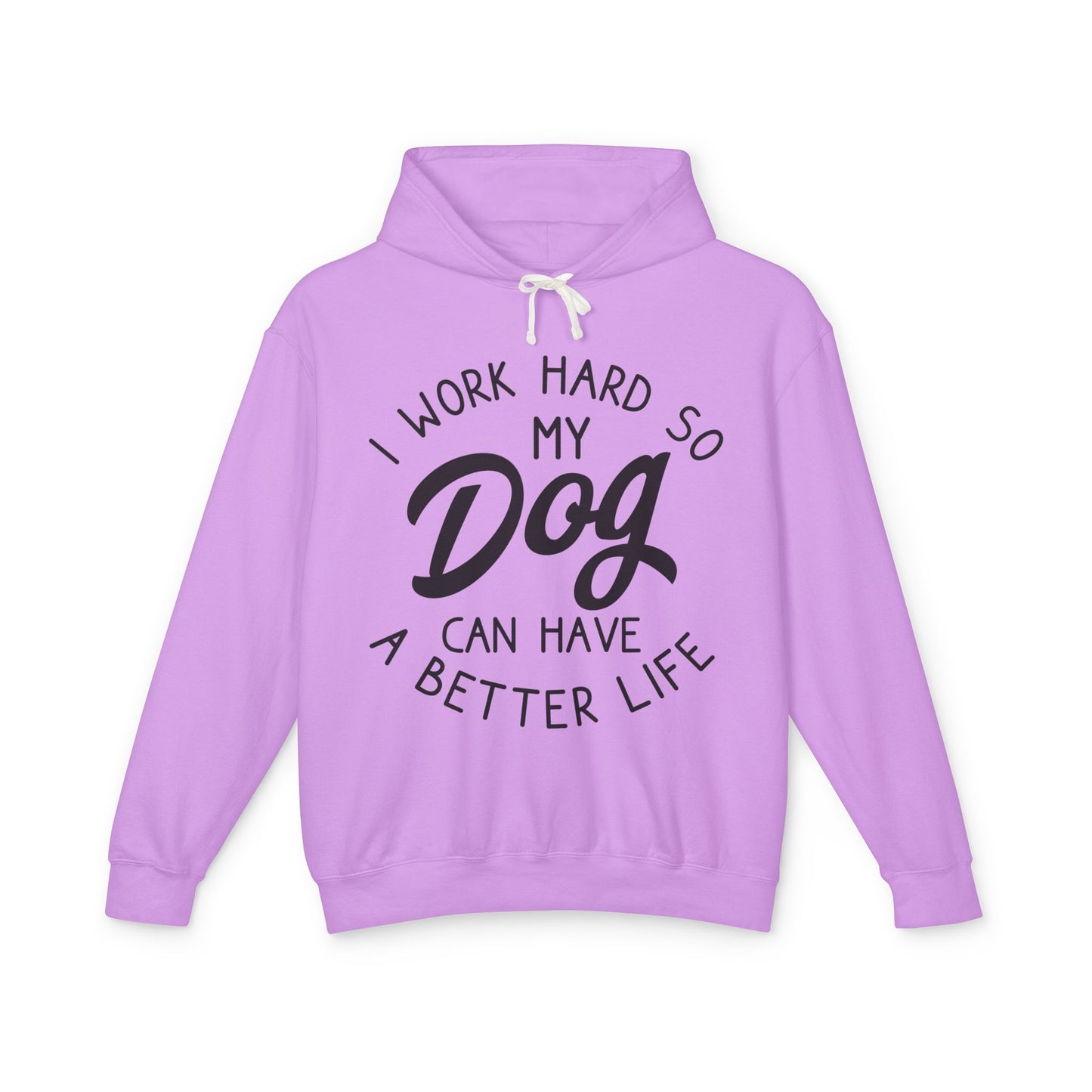 ‘I work hard so my dog can have better life’ Unisex Lightweight Hooded Sweatshirt