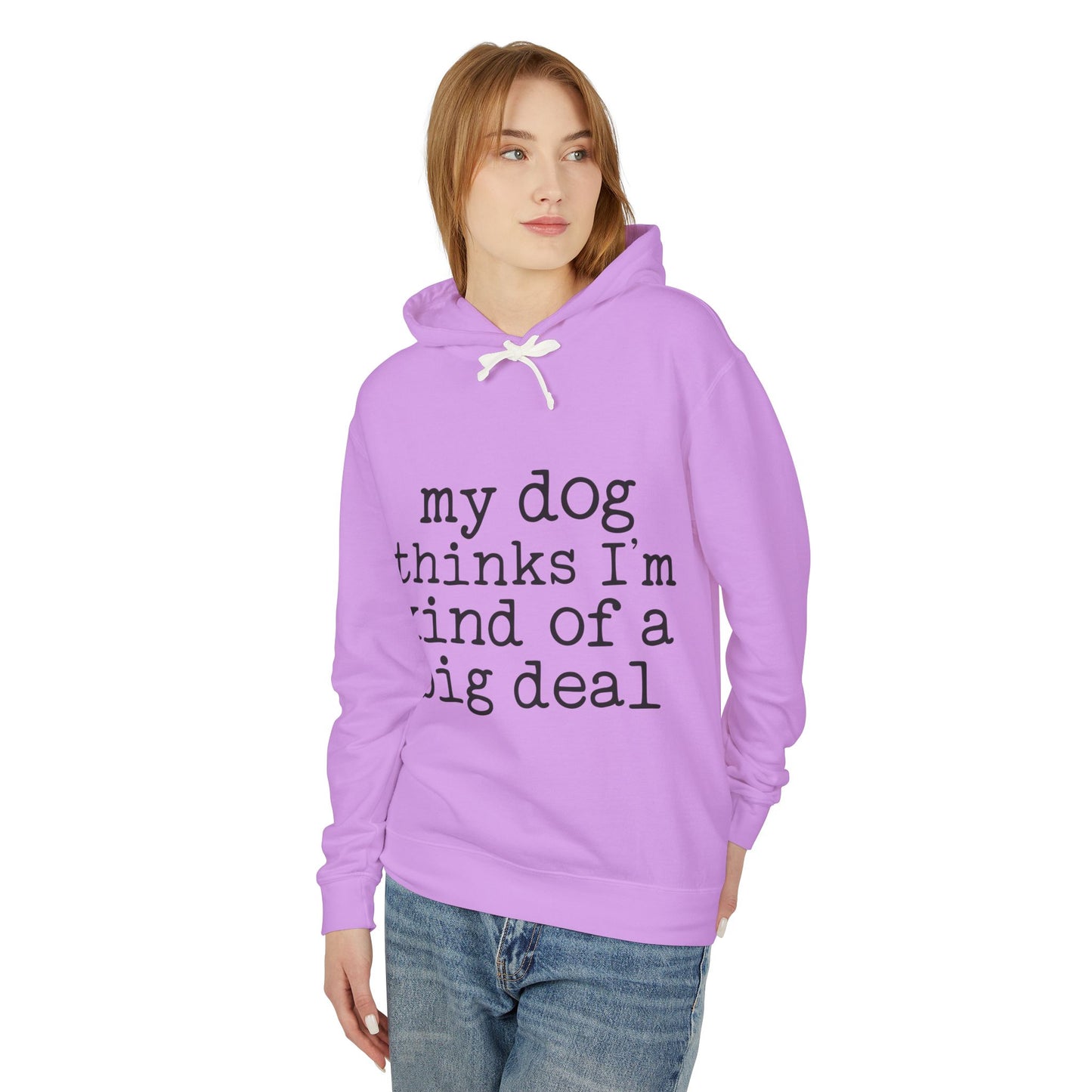 ‘My dog thinks I’m kind of a big deal’ Unisex Lightweight Hooded Sweatshirt