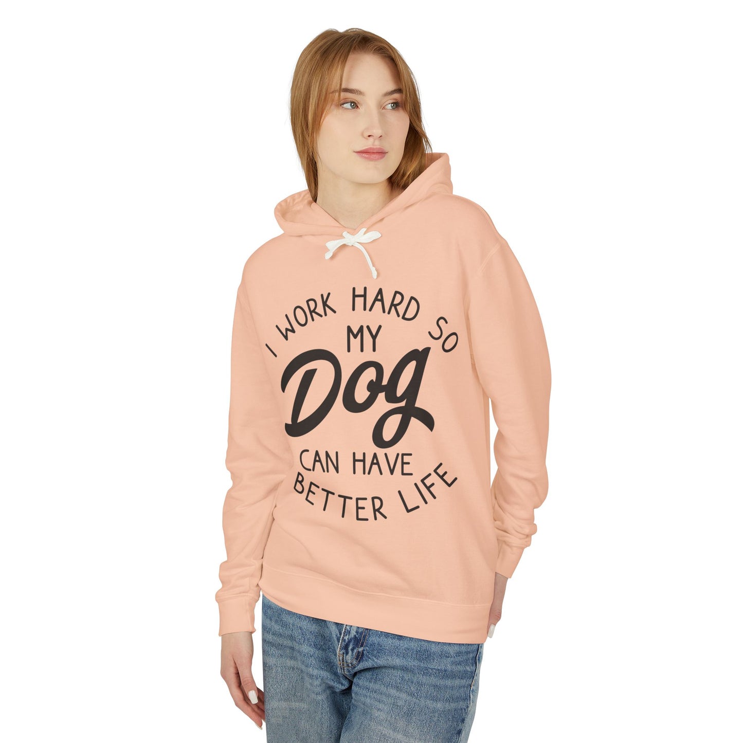‘I work hard so my dog can have better life’ Unisex Lightweight Hooded Sweatshirt