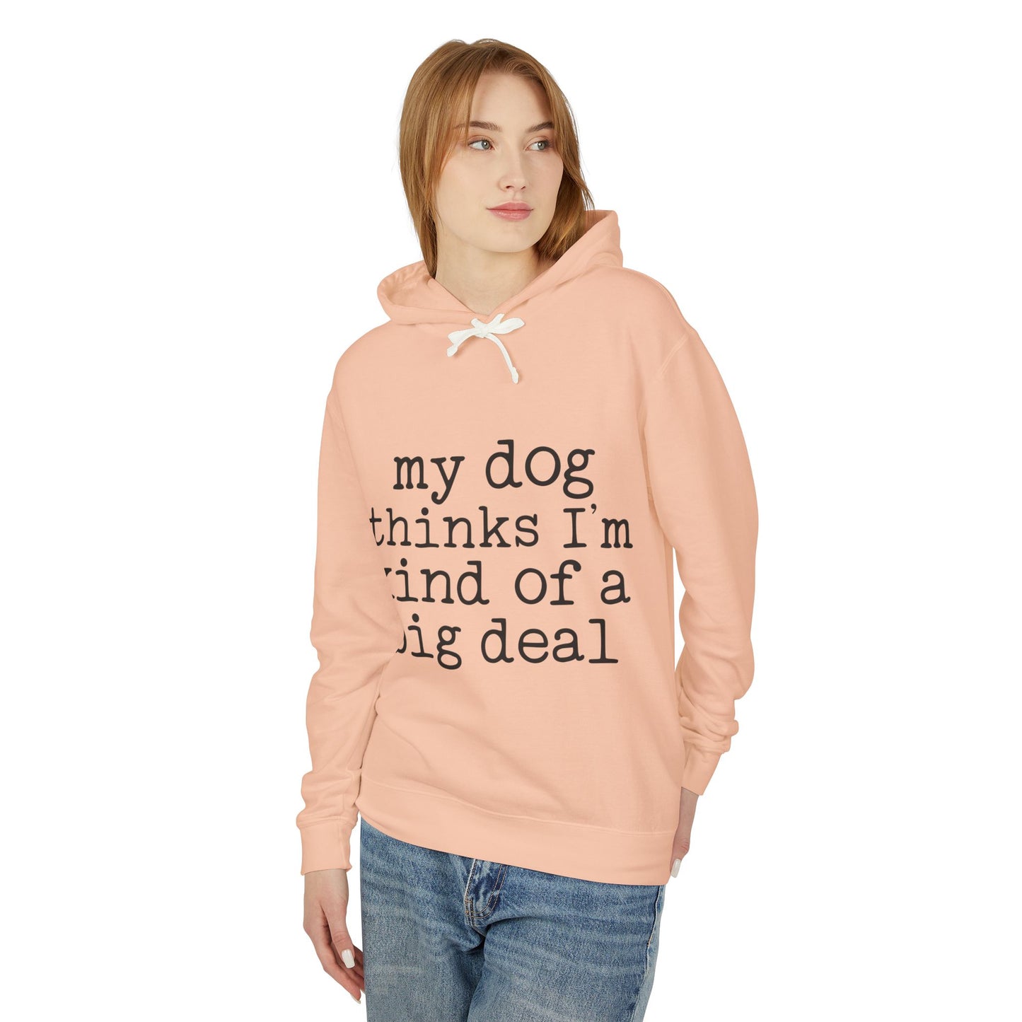 ‘My dog thinks I’m kind of a big deal’ Unisex Lightweight Hooded Sweatshirt
