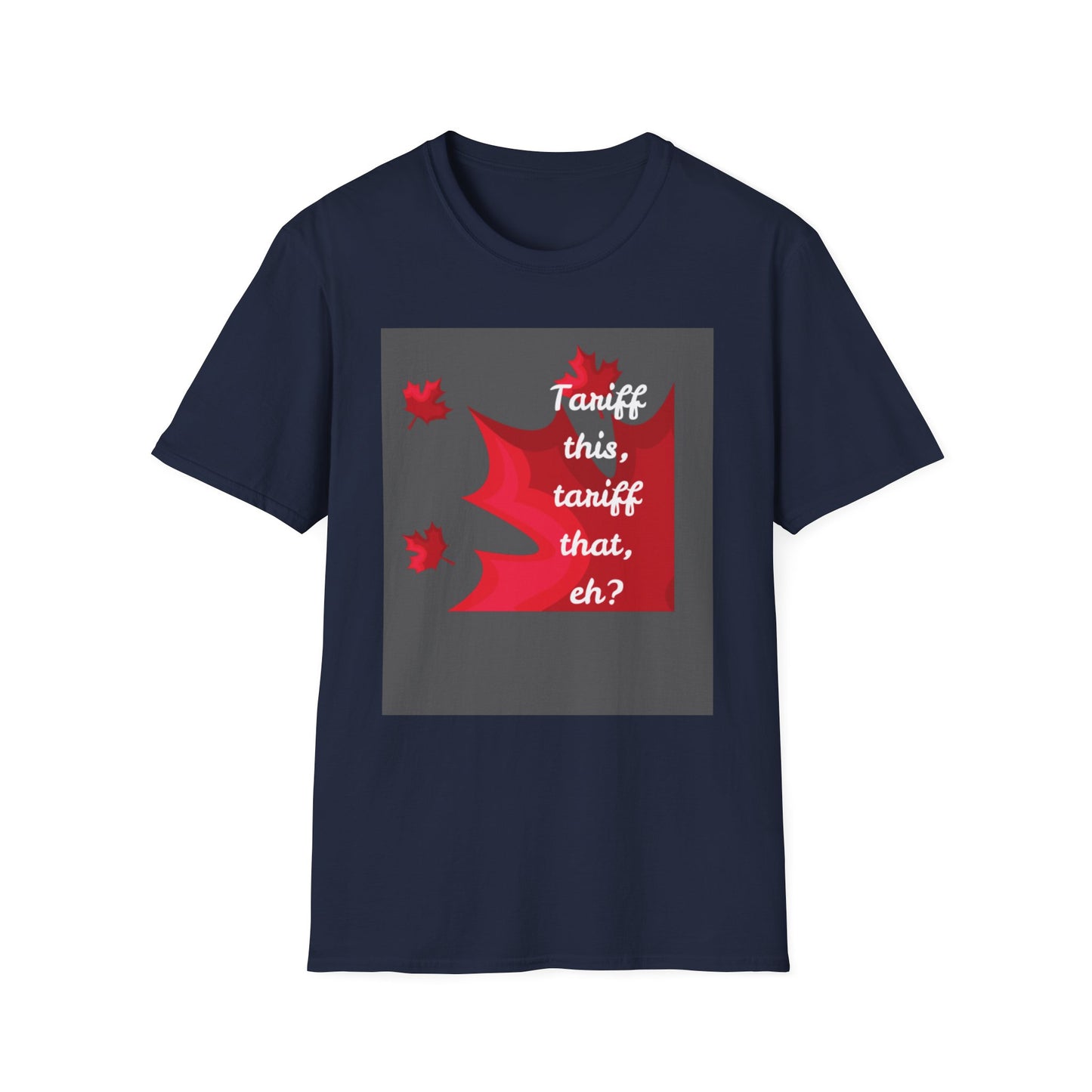 Unisex Softstyle T-Shirt - Funny Canadian Humor 'Tariff This, Tariff That, Eh?'