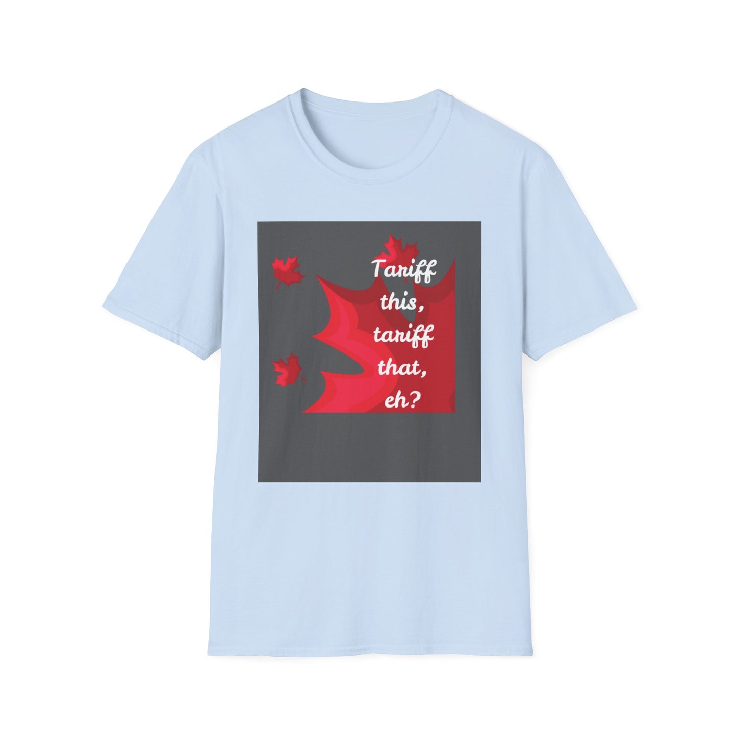 Unisex Softstyle T-Shirt - Funny Canadian Humor 'Tariff This, Tariff That, Eh?'
