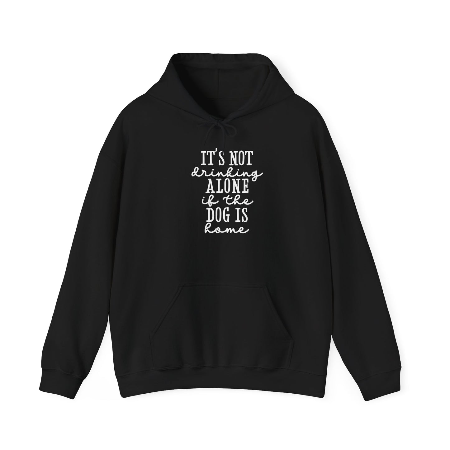 It’s not drinking alone if the dog is home’ Heavy Blend™ Hooded Sweatshirt