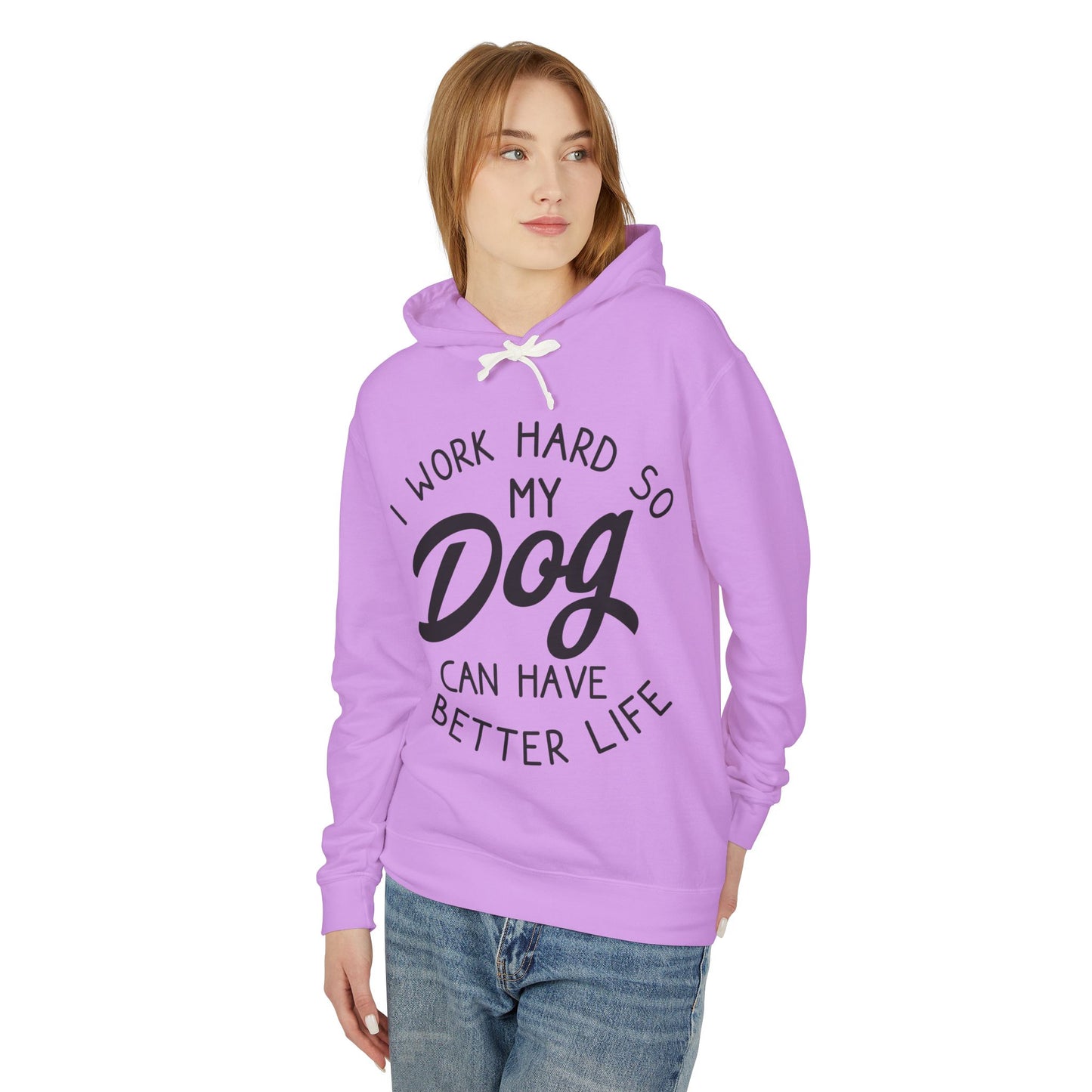 ‘I work hard so my dog can have better life’ Unisex Lightweight Hooded Sweatshirt