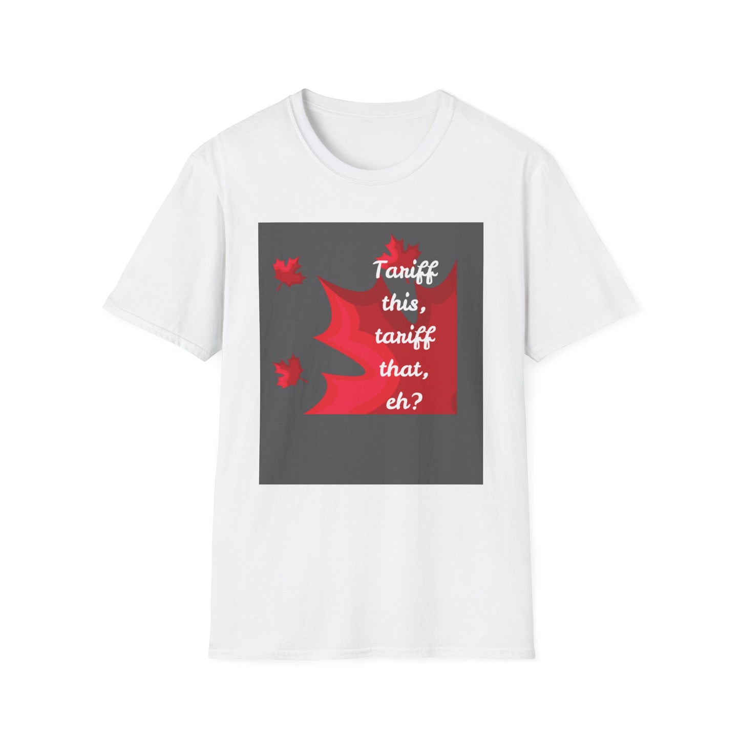 Unisex Softstyle T-Shirt - Funny Canadian Humor 'Tariff This, Tariff That, Eh?'