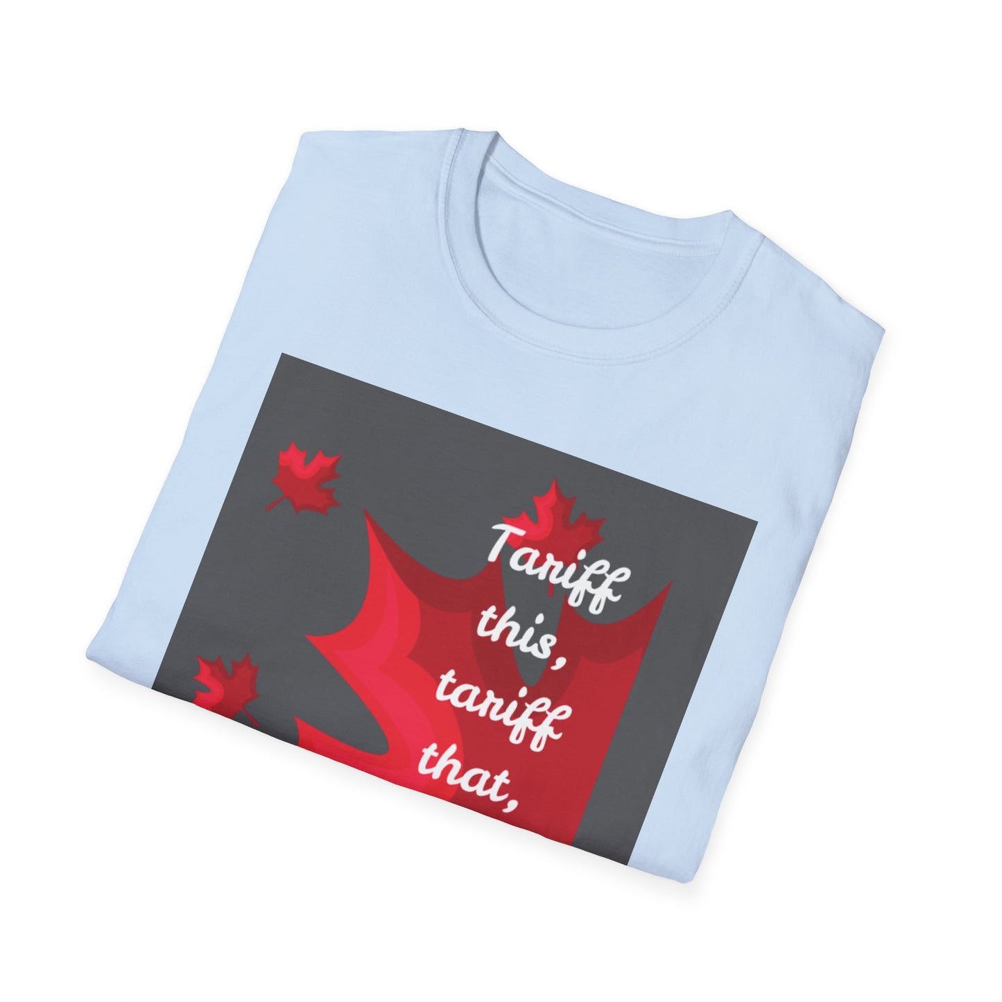 Unisex Softstyle T-Shirt - Funny Canadian Humor 'Tariff This, Tariff That, Eh?'
