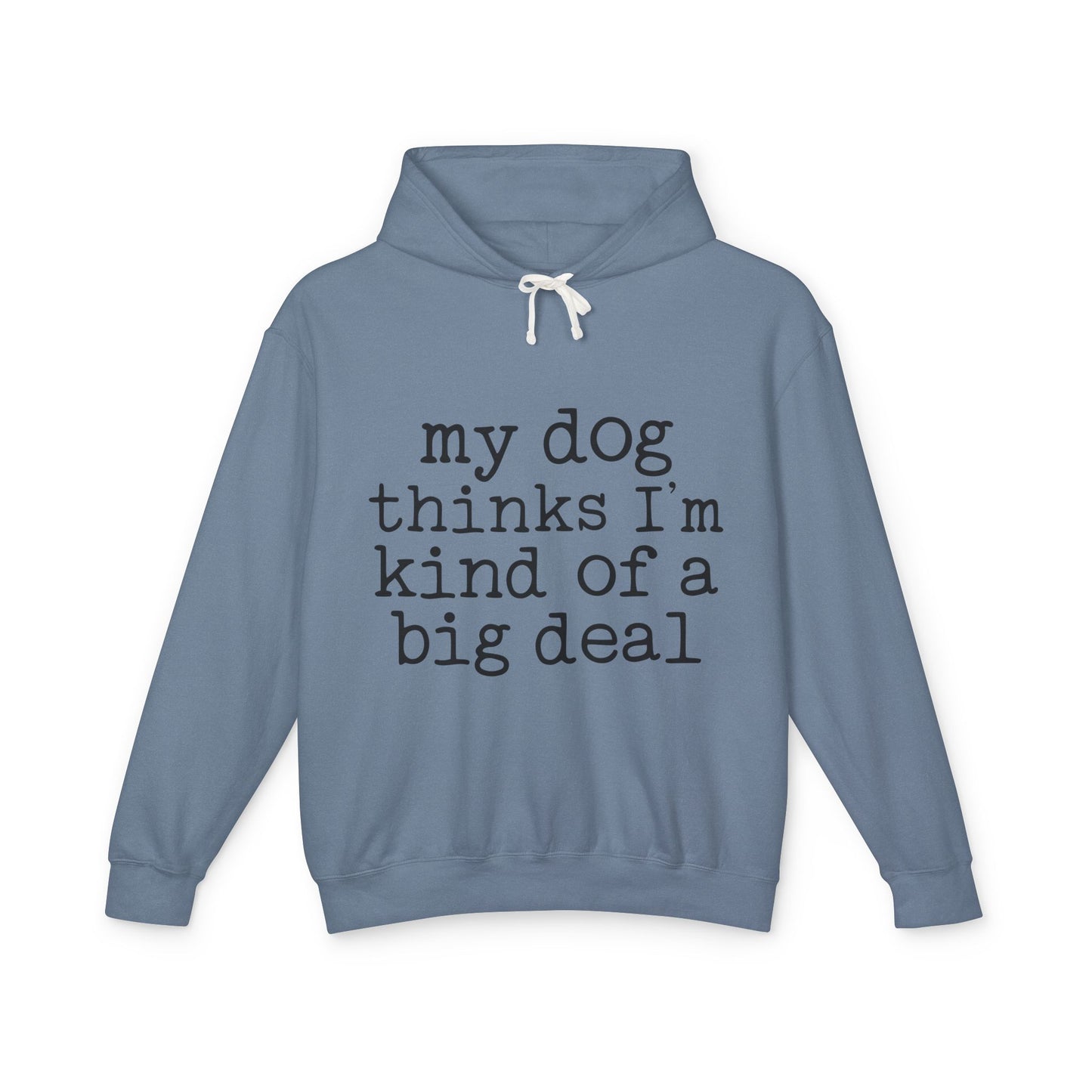 ‘My dog thinks I’m kind of a big deal’ Unisex Lightweight Hooded Sweatshirt
