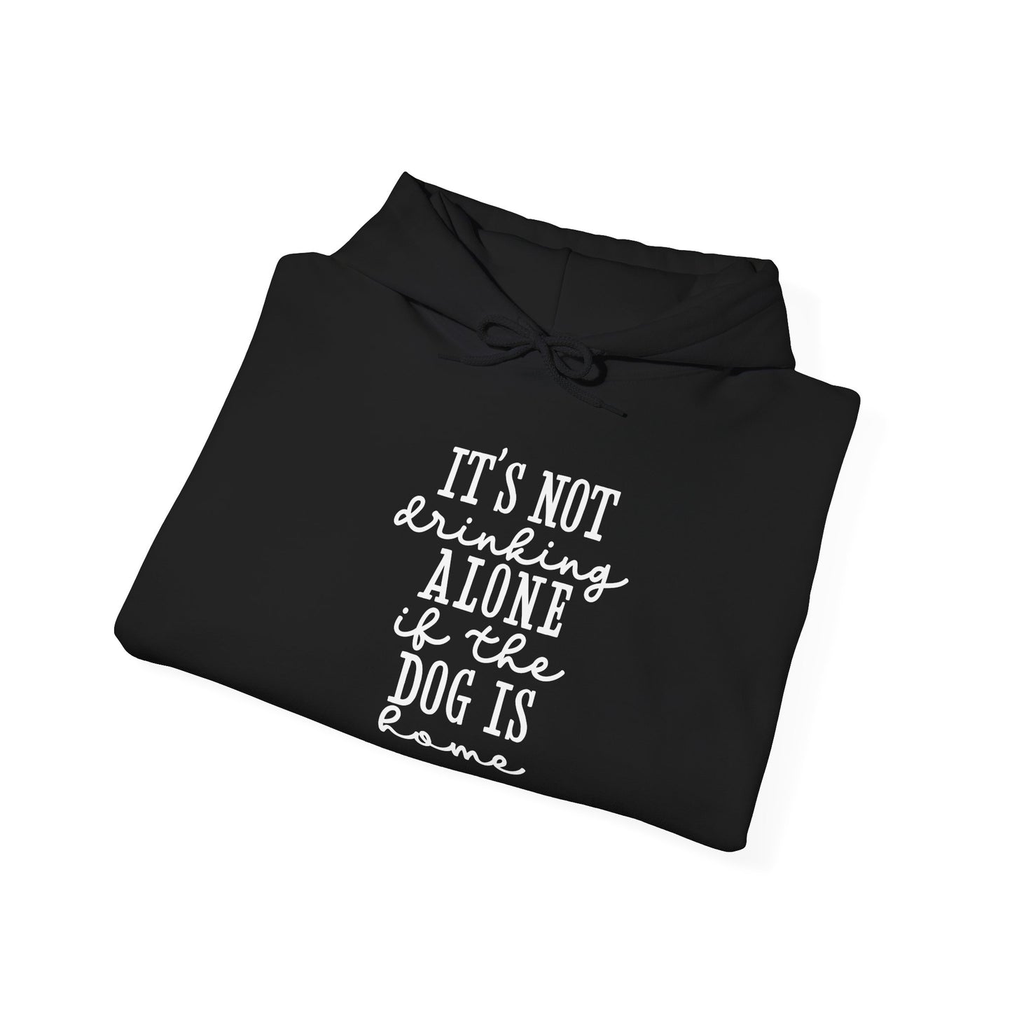 It’s not drinking alone if the dog is home’ Heavy Blend™ Hooded Sweatshirt