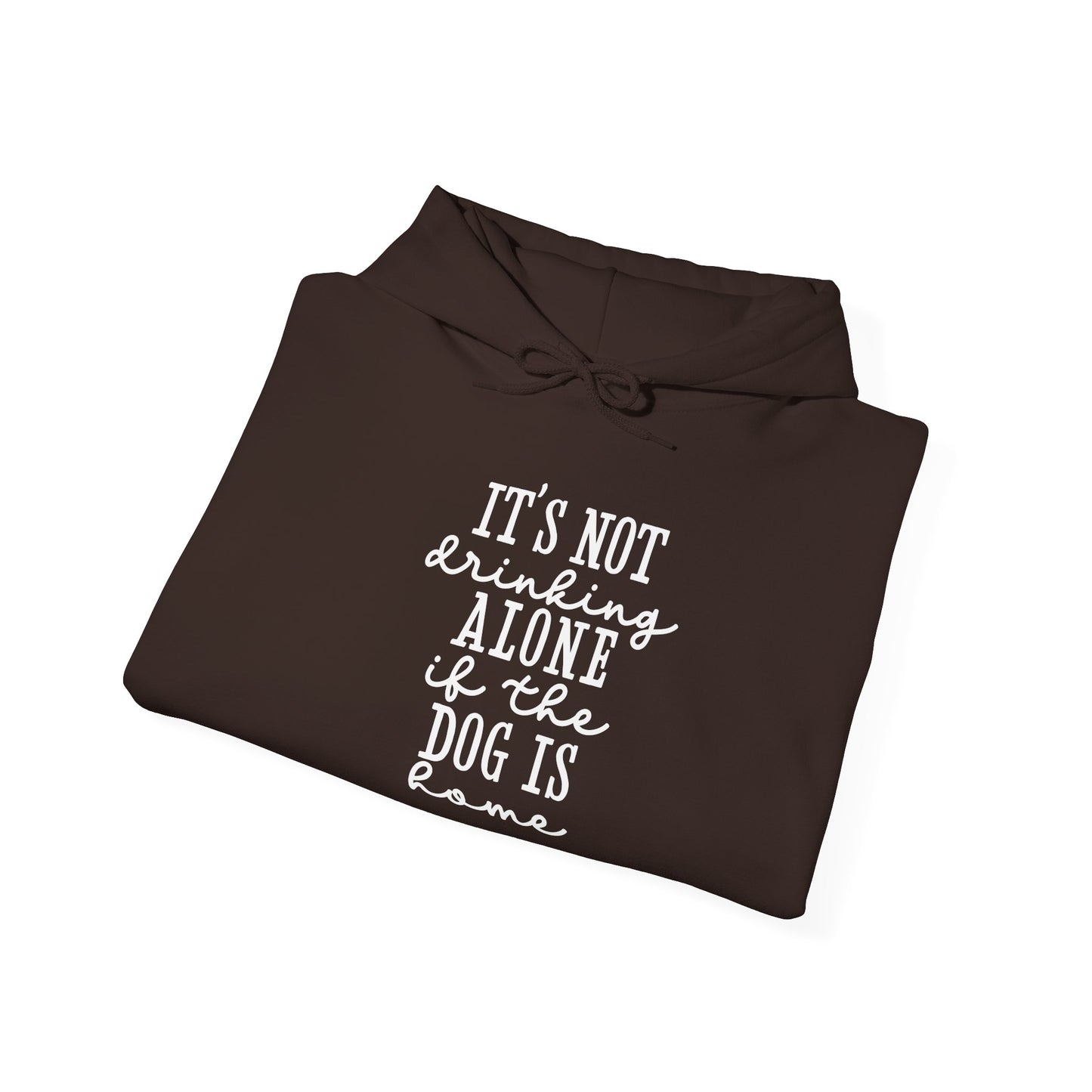 It’s not drinking alone if the dog is home’ Heavy Blend™ Hooded Sweatshirt