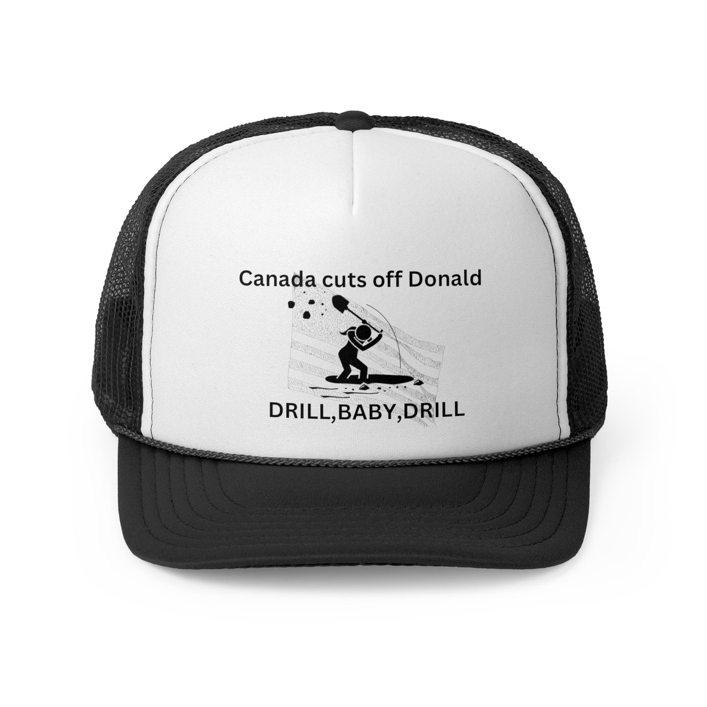 Funny Political Trucker Cap | Canada Cuts Off Donald | Drill, Baby, Drill