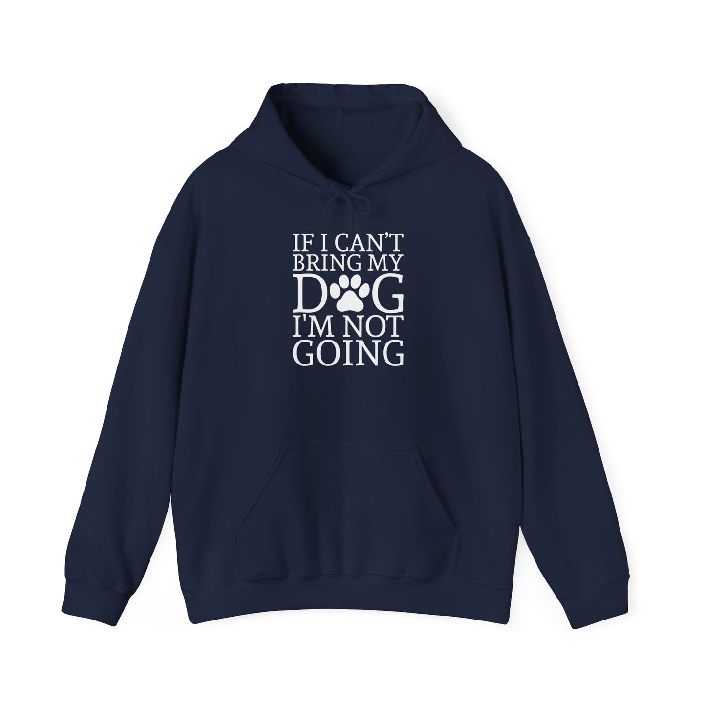 ‘If I can’t bring my dog, I’m not going’ Unisex Heavy Blend™ Hooded Sweatshirt