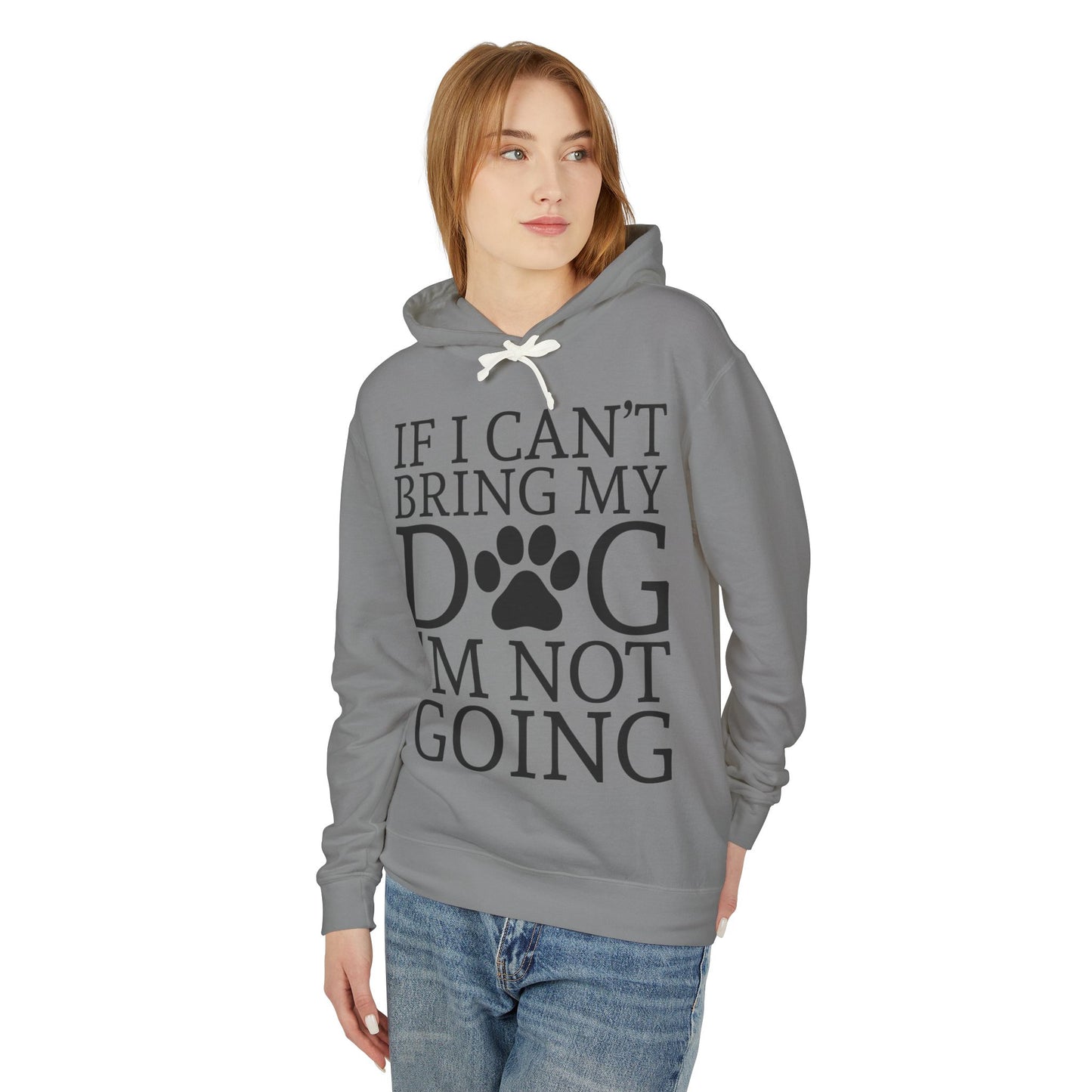 ‘If I can’t bring my dog, I’m not going’ Unisex Lightweight Hooded Sweatshirt