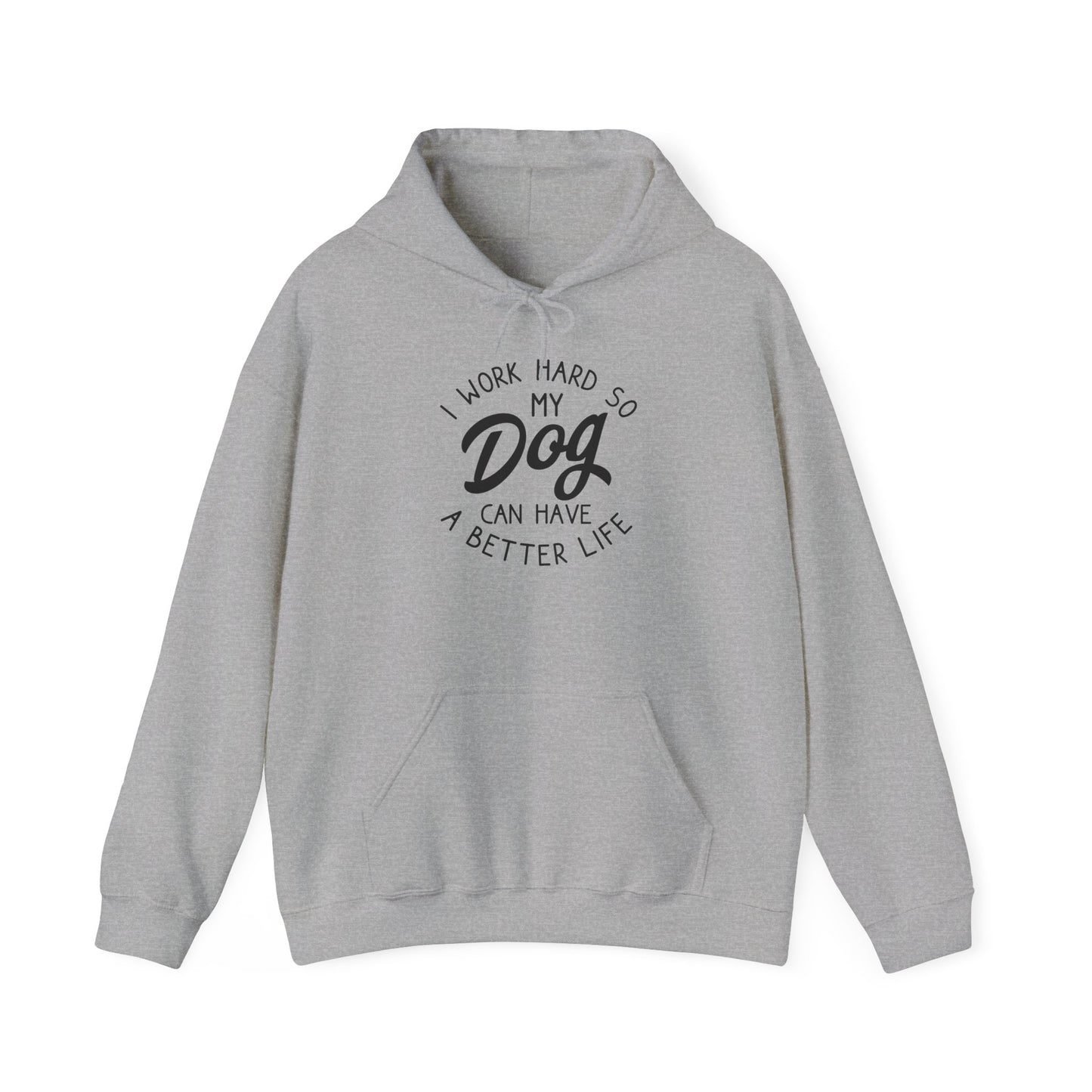 ‘I work hard so my dog can have a good life’Unisex Heavy Blend™ Hooded Sweatshirt