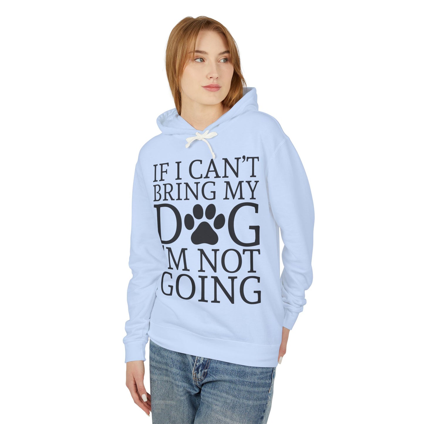 ‘If I can’t bring my dog, I’m not going’ Unisex Lightweight Hooded Sweatshirt