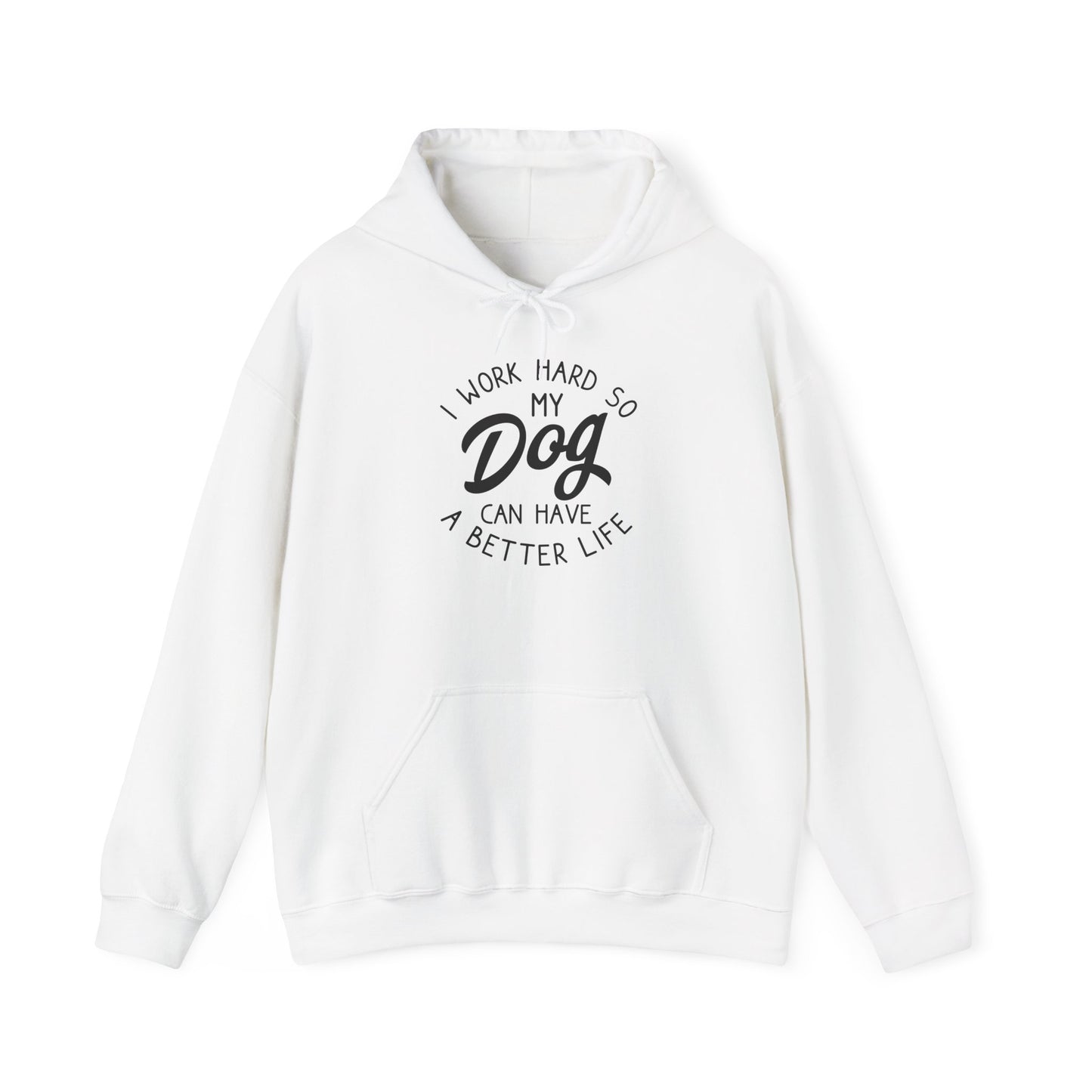 ‘I work hard so my dog can have a good life’Unisex Heavy Blend™ Hooded Sweatshirt