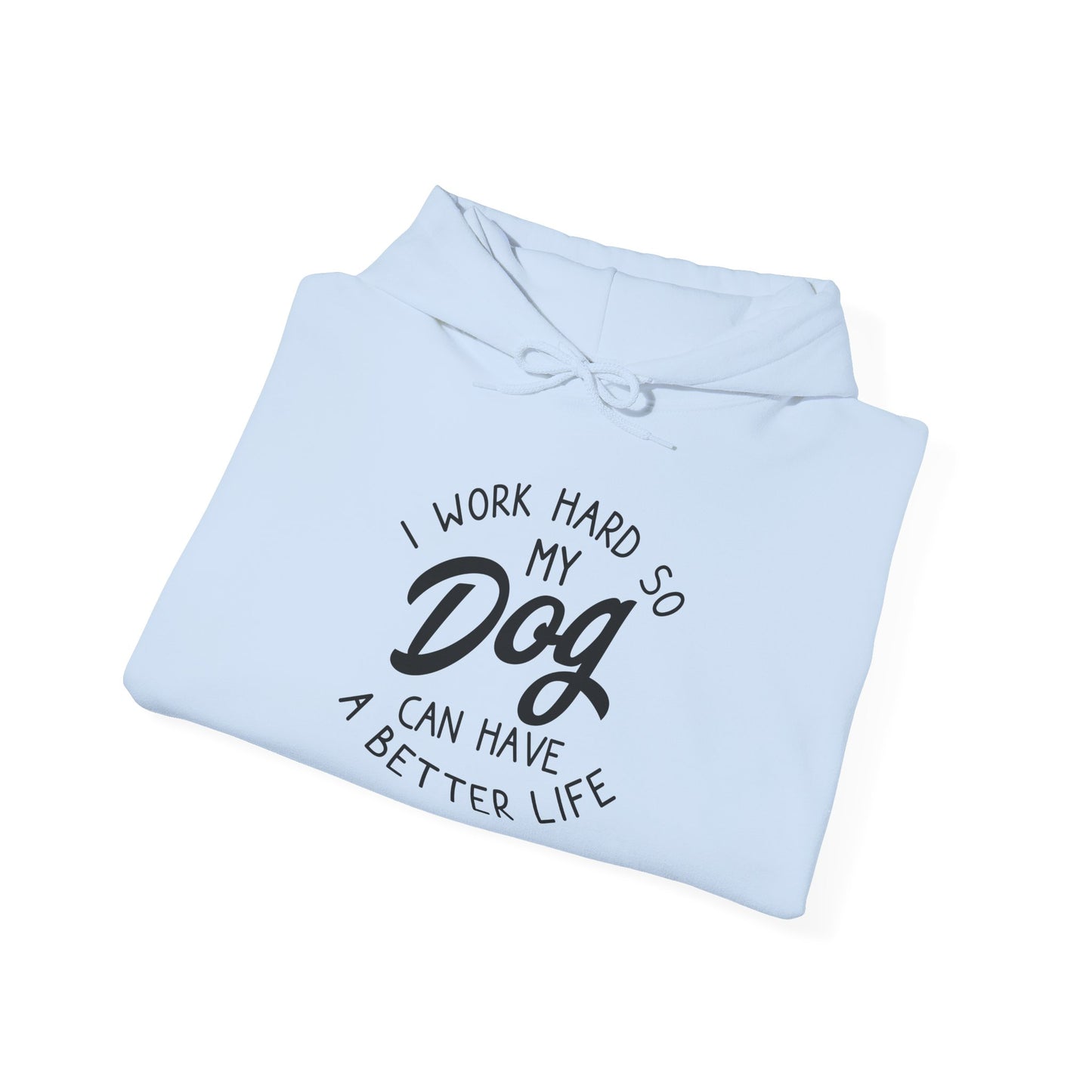 ‘I work hard so my dog can have a good life’Unisex Heavy Blend™ Hooded Sweatshirt