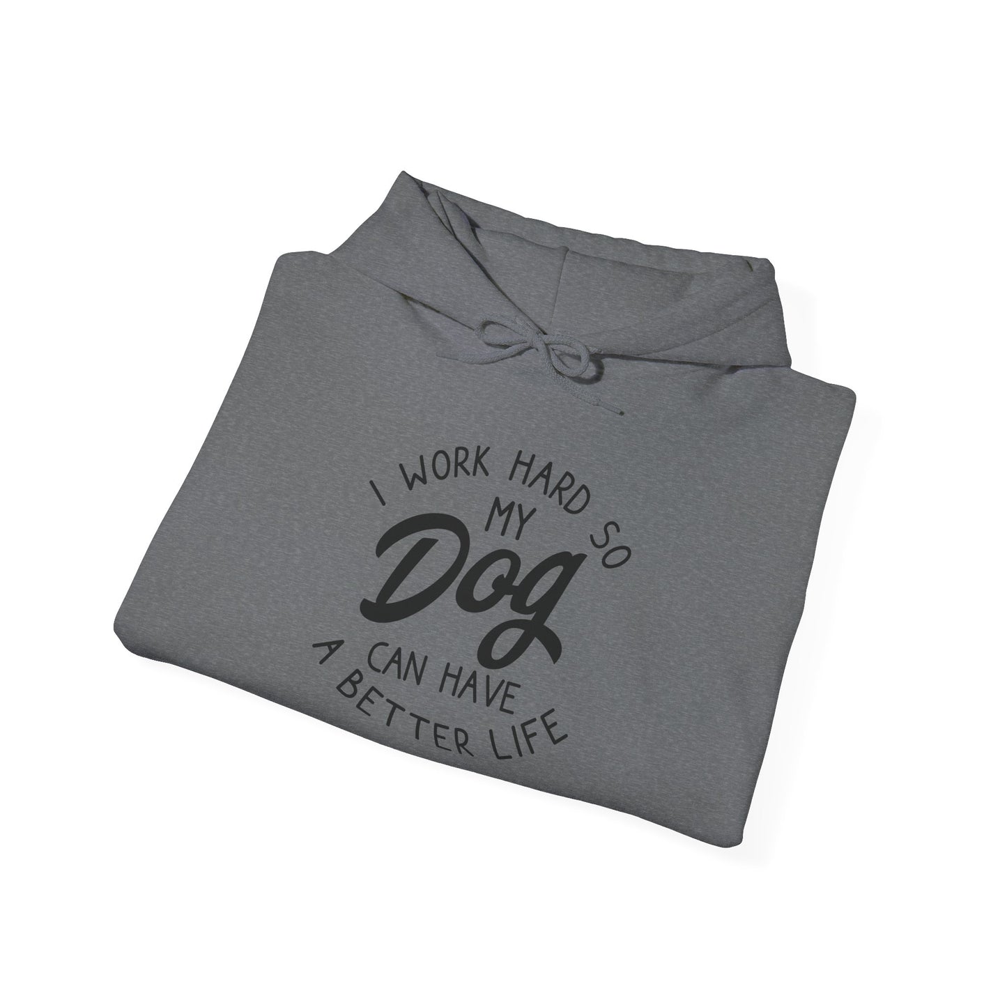 ‘I work hard so my dog can have a good life’Unisex Heavy Blend™ Hooded Sweatshirt