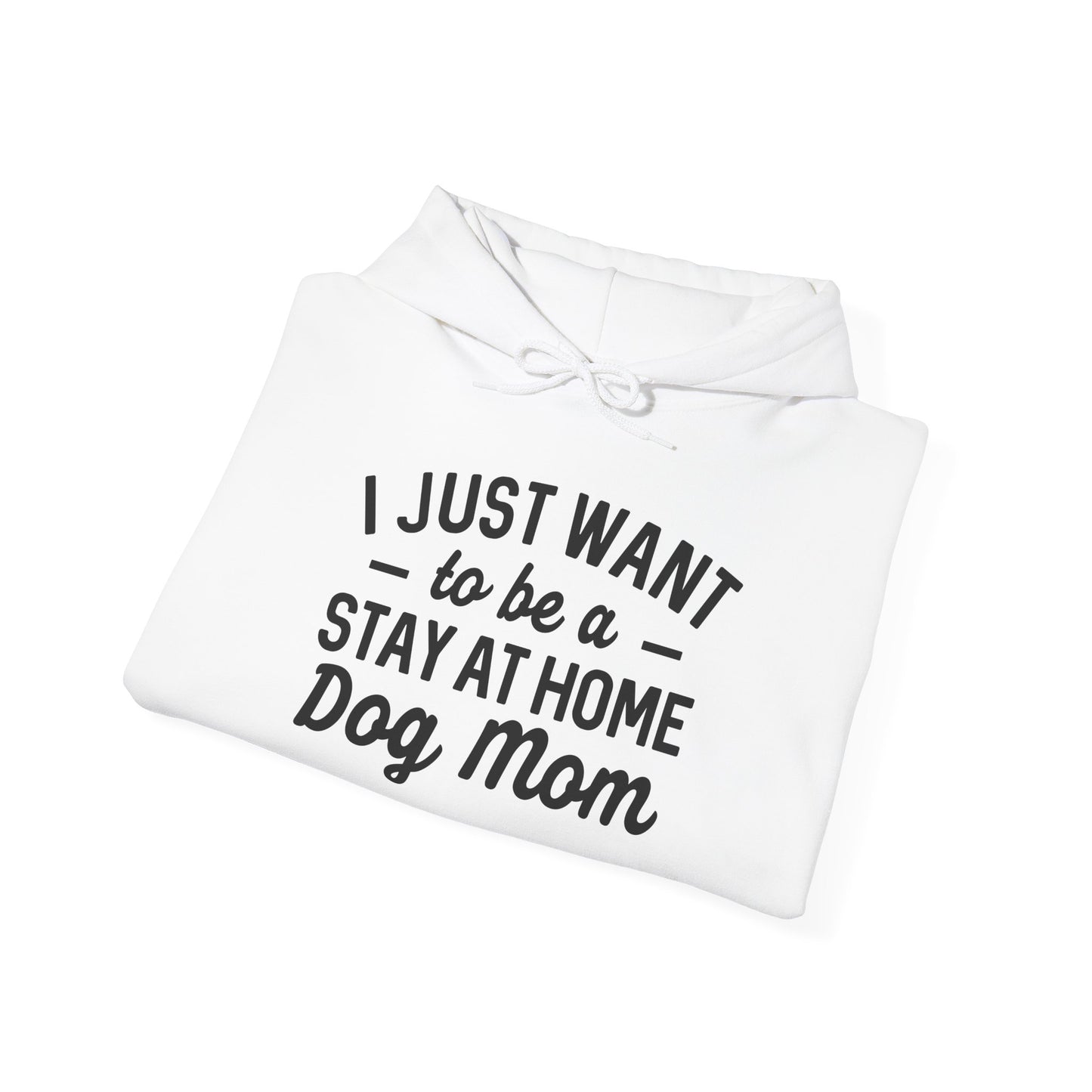 'I just want to be a stay at home dog Mom' Unisex Heavy Blend™ Hooded Sweatshirt