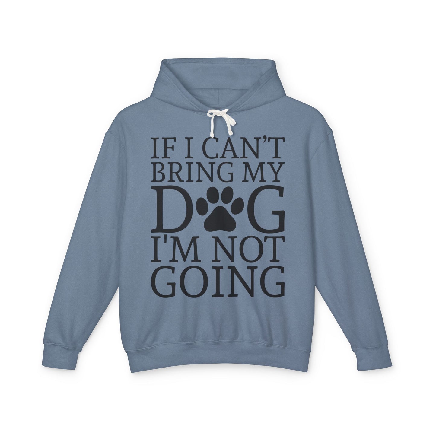 ‘If I can’t bring my dog, I’m not going’ Unisex Lightweight Hooded Sweatshirt