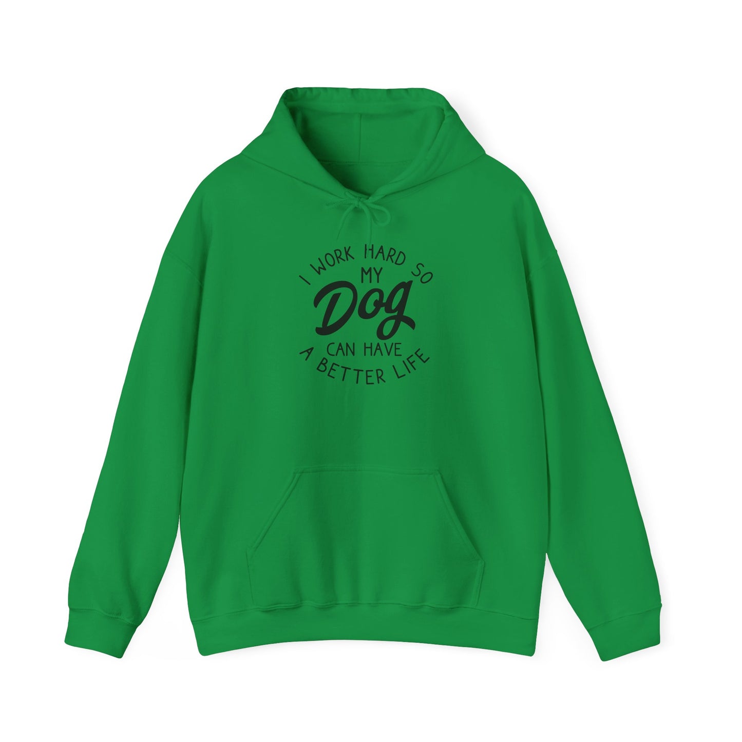 ‘I work hard so my dog can have a good life’Unisex Heavy Blend™ Hooded Sweatshirt