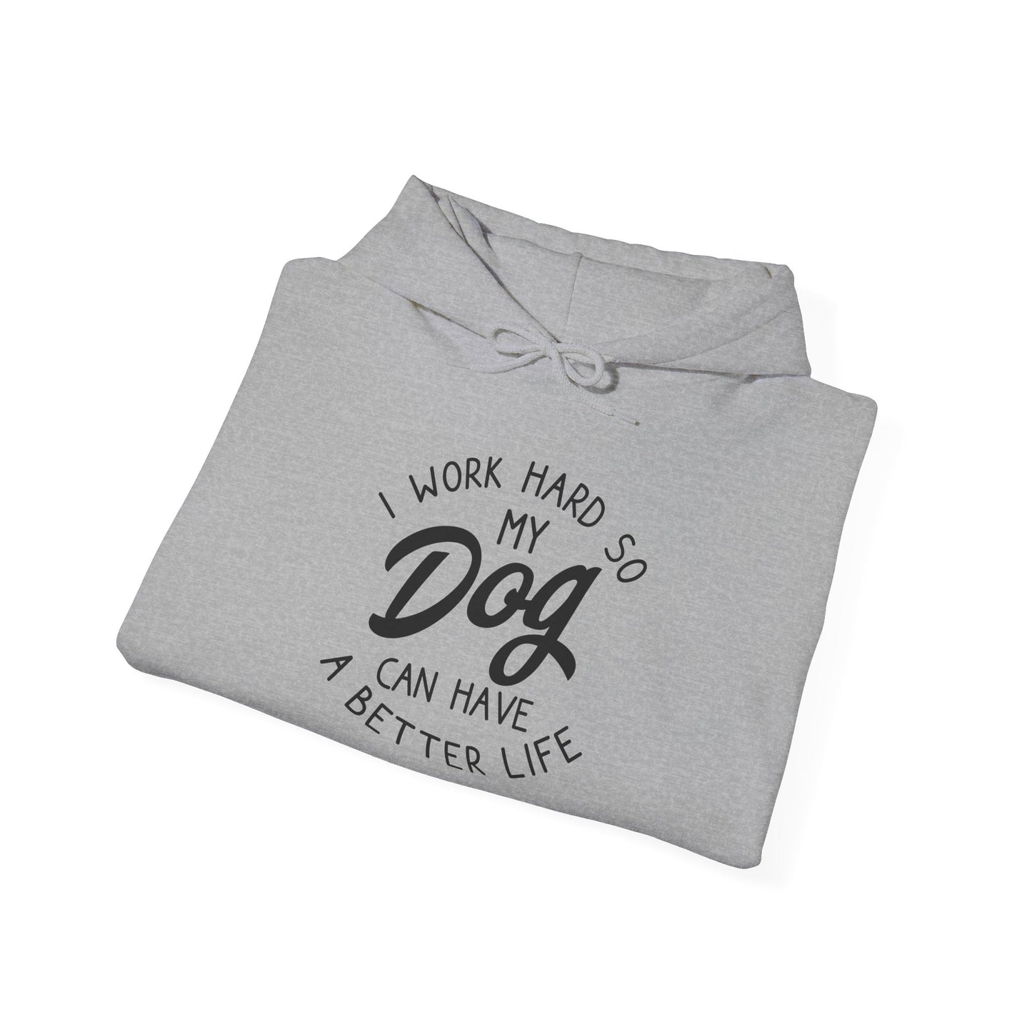 ‘I work hard so my dog can have a good life’Unisex Heavy Blend™ Hooded Sweatshirt